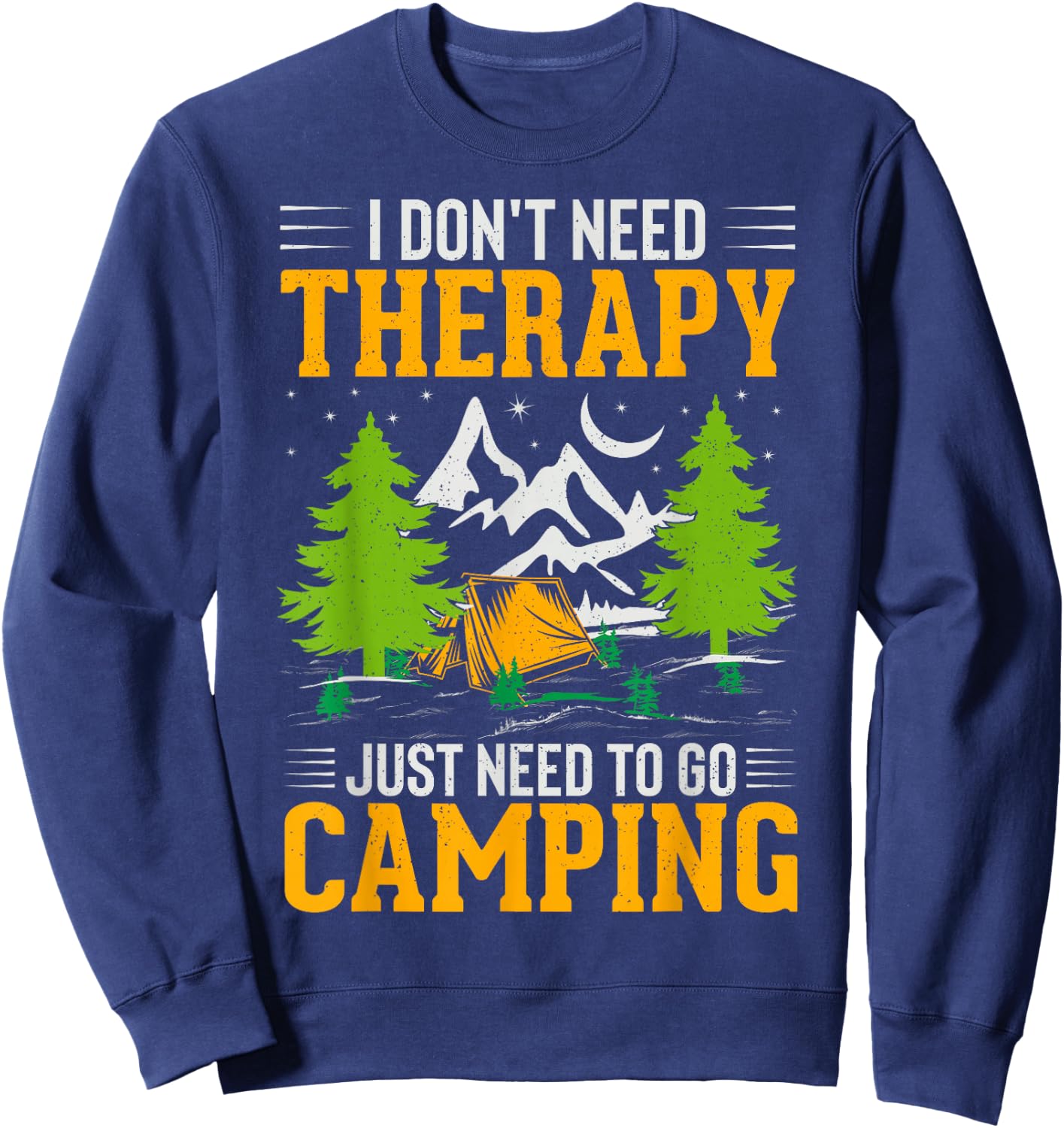 I Dont Need Therapy I Just Need To Go Camping Sweatshirt - Sweatshirt | Navy