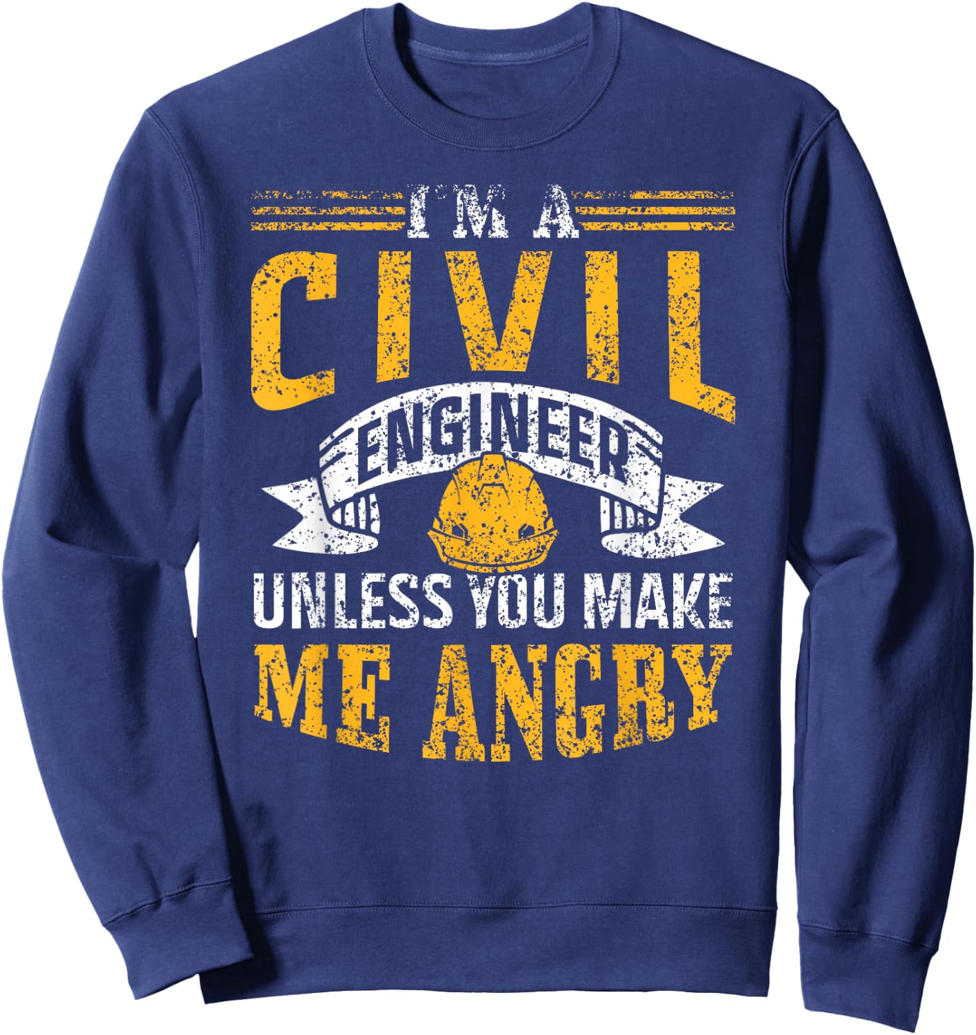 I'm A Civil Engineer Unless You Make Me Angry Engineering Sweatshirt - Sweatshirt | Navy