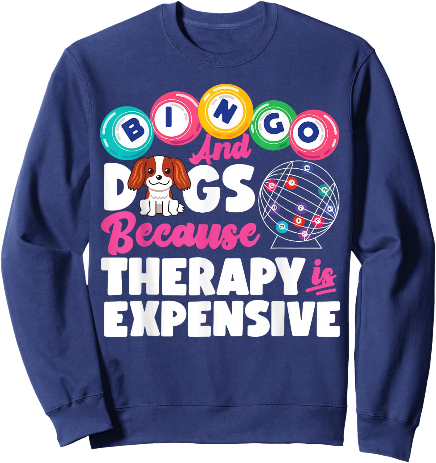 Bingo Player Dog Bingo And Dogs Because Therapy Is Expensive Sweatshirt - Sweatshirt | Navy