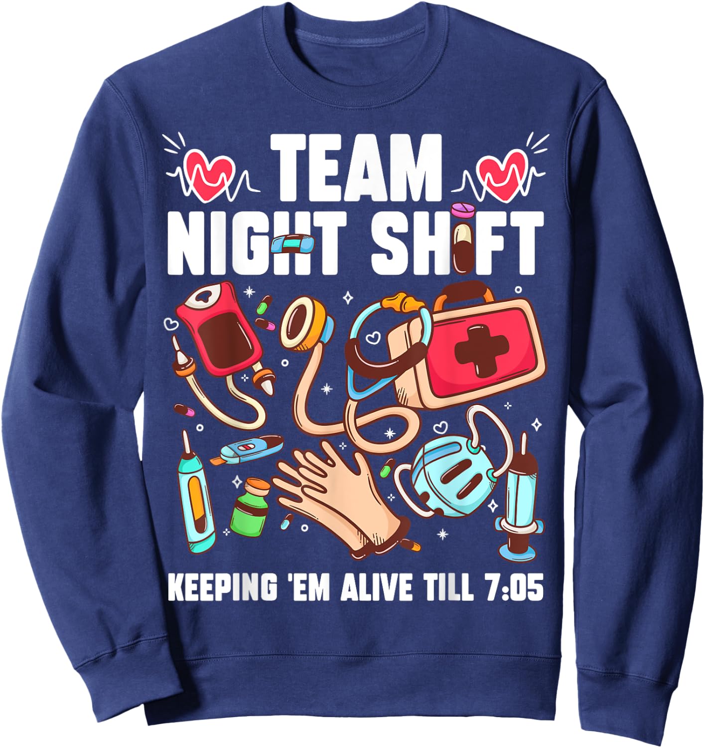 Team Night Shift Keeping 'Em Alive Till 7:05 Sweatshirt - Sweatshirt | Navy