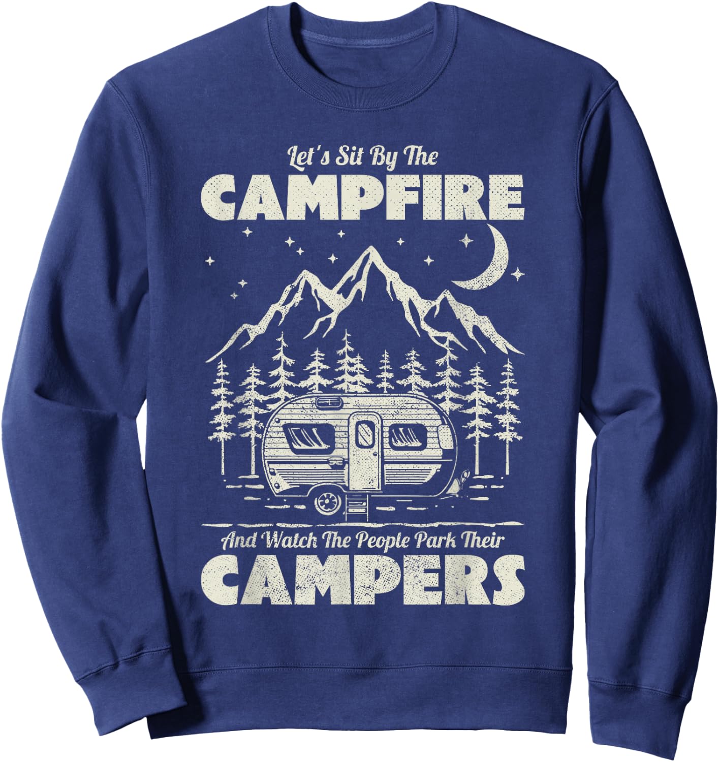 Let's Sit By The Campfire And Watch People Park Their Camper Sweatshirt - Sweatshirt | Navy