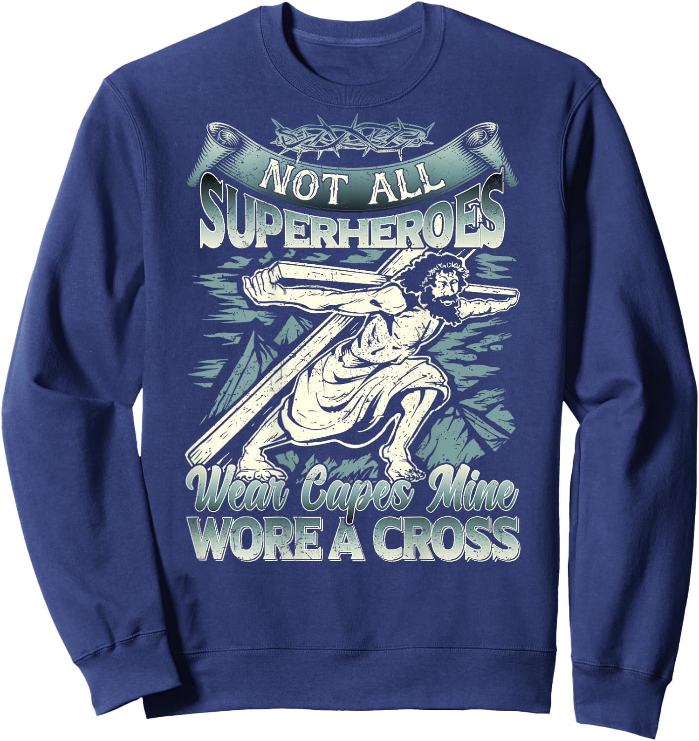 Not All Superheroes Wear Capes Mine Wore A Cross Sweatshirt - Sweatshirt | Navy