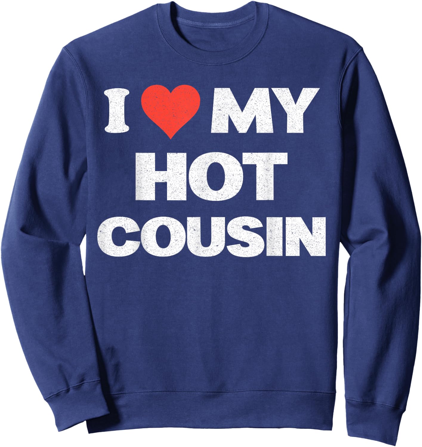 I Love My Hot Cousin I Heart Sweatshirt - Sweatshirt | Navy