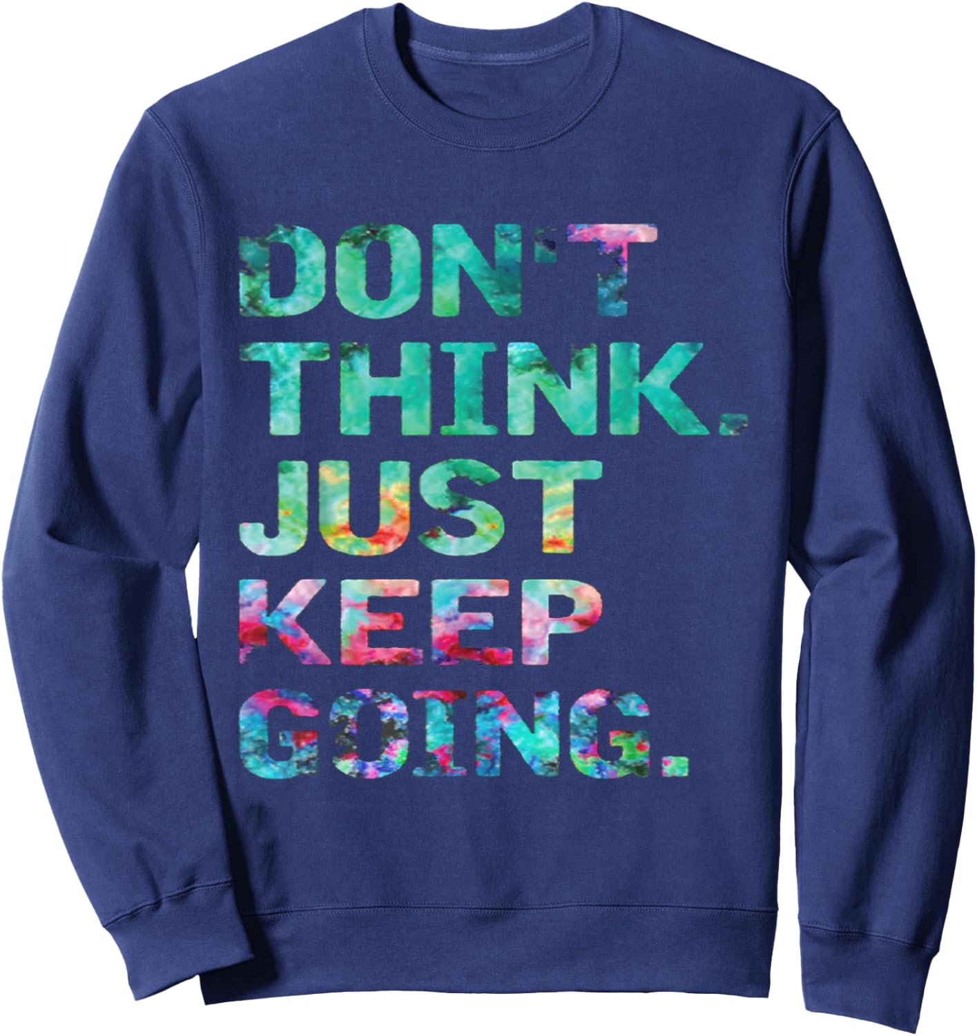 Don't Think Just Keep Going Workout Motivational Sweatshirt - Sweatshirt | Navy