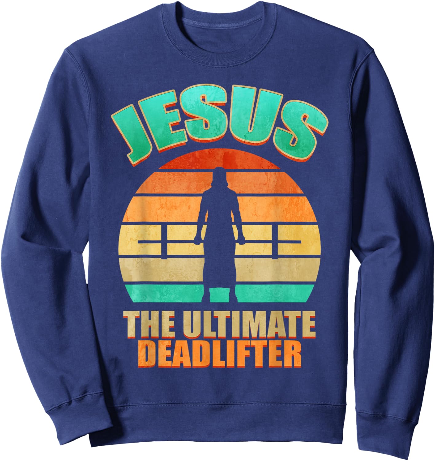 Deadlift Jesus I Christian Weightlifting Funny Workout Gym Sweatshirt - Sweatshirt | Navy