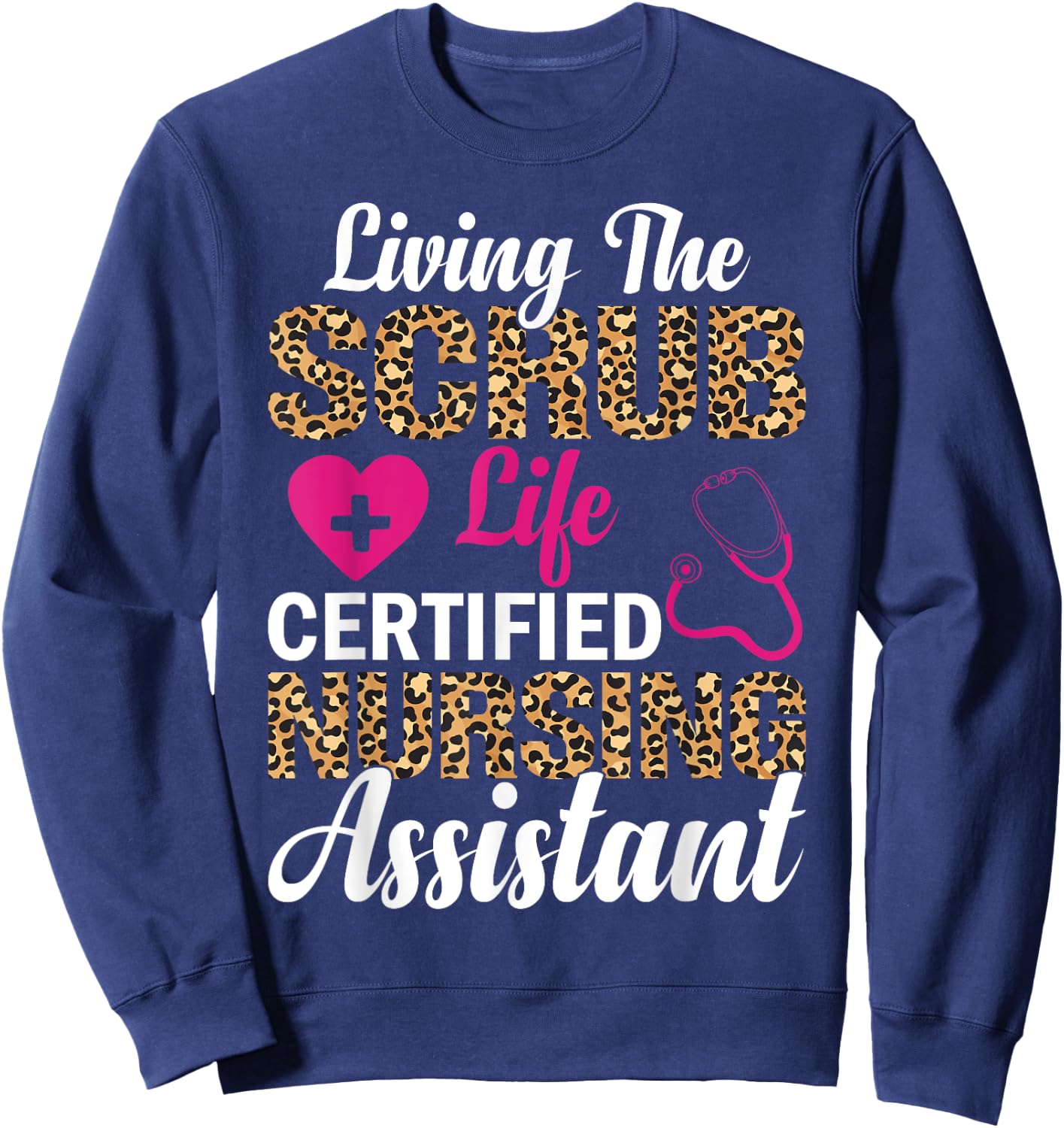 Living The Scrub Life Certified Nursing Assistant Sweatshirt - Sweatshirt | Navy