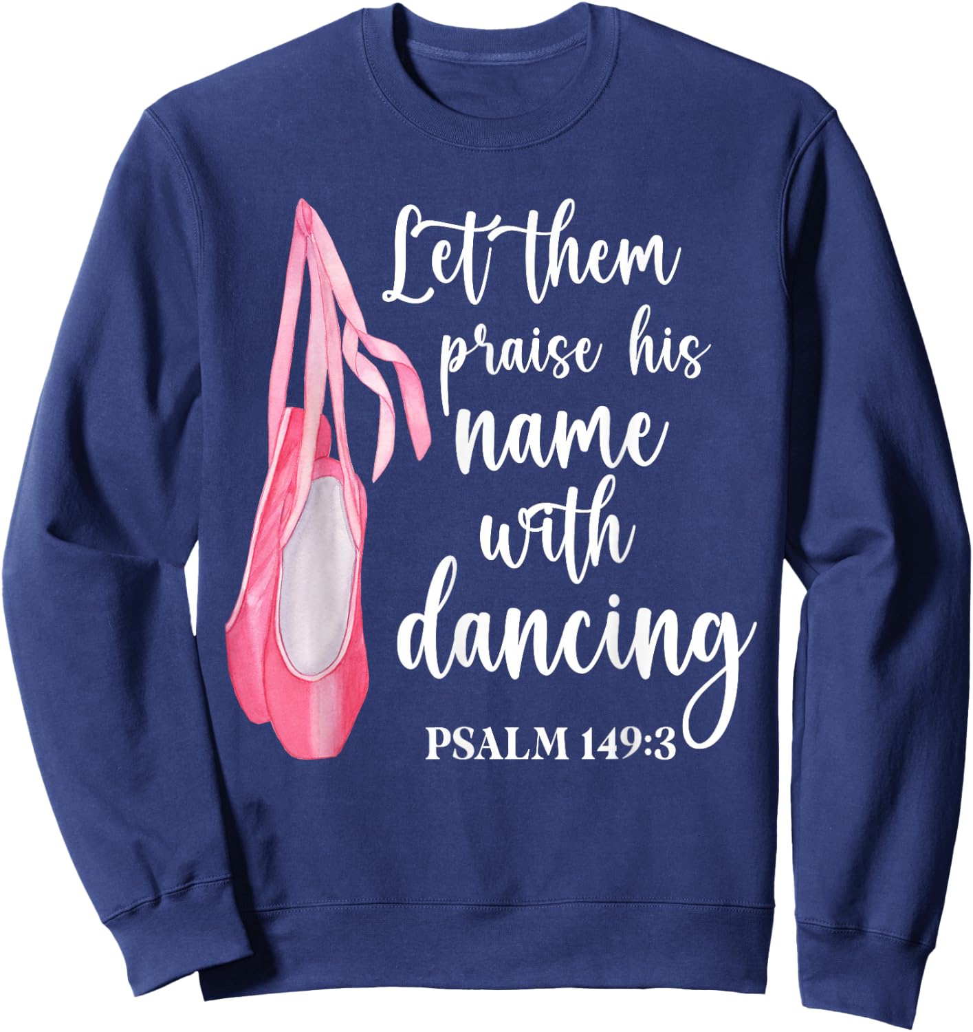 Let Them Praise His Name With Dancing Ballet Dancer Sweatshirt - Sweatshirt | Navy