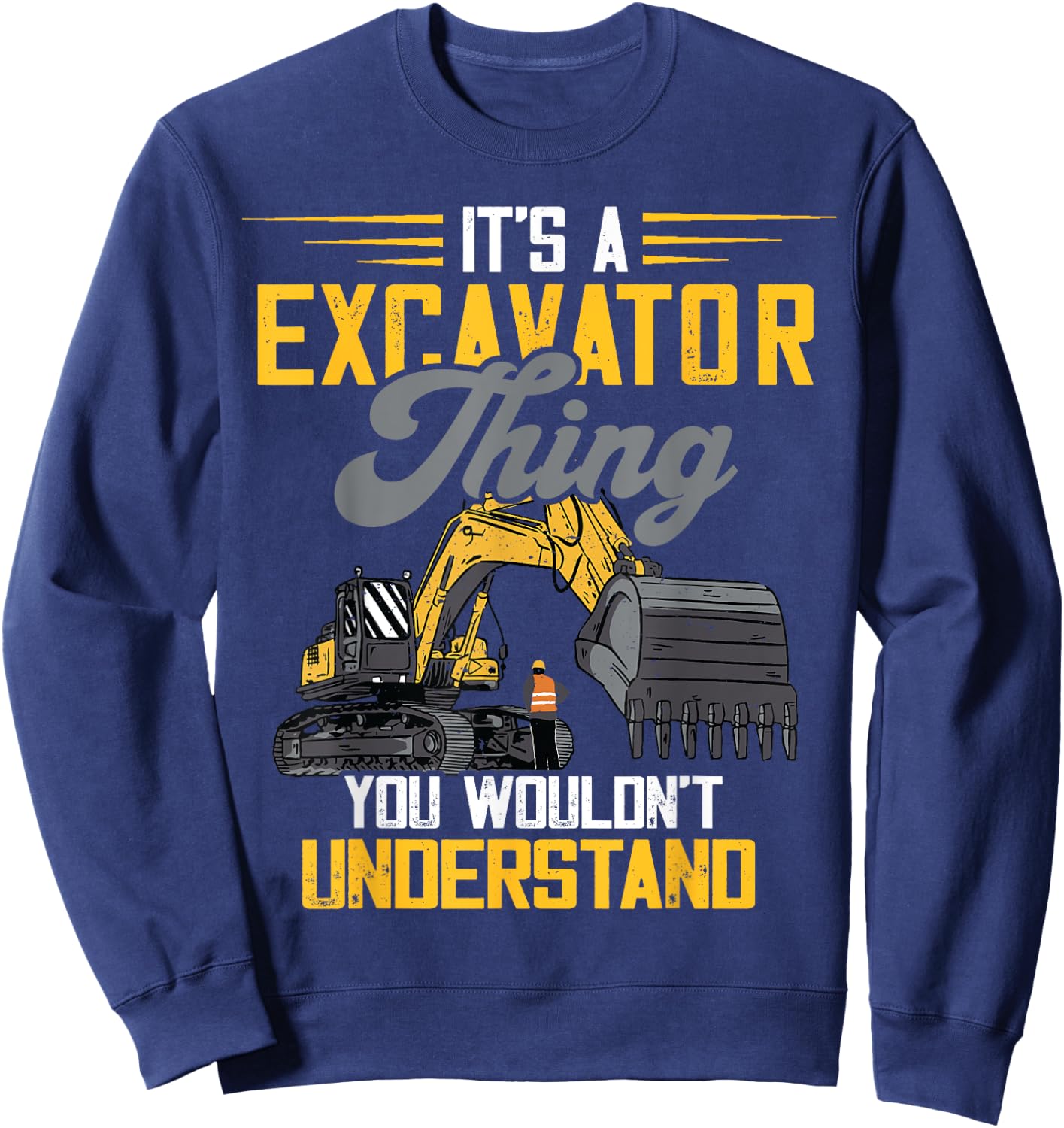 Excavator Thing Construction Vehicle Backhoe Digging Sweatshirt - Sweatshirt | Navy