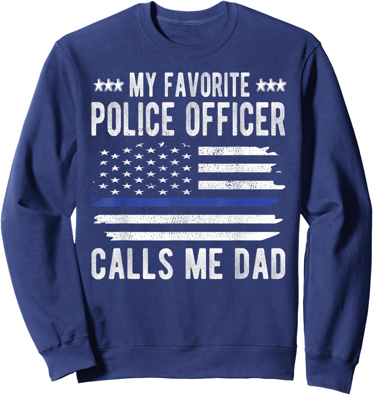My Favorite Police Officer Calls Me Dad Blue Line Police Dad Sweatshirt - Sweatshirt | Navy