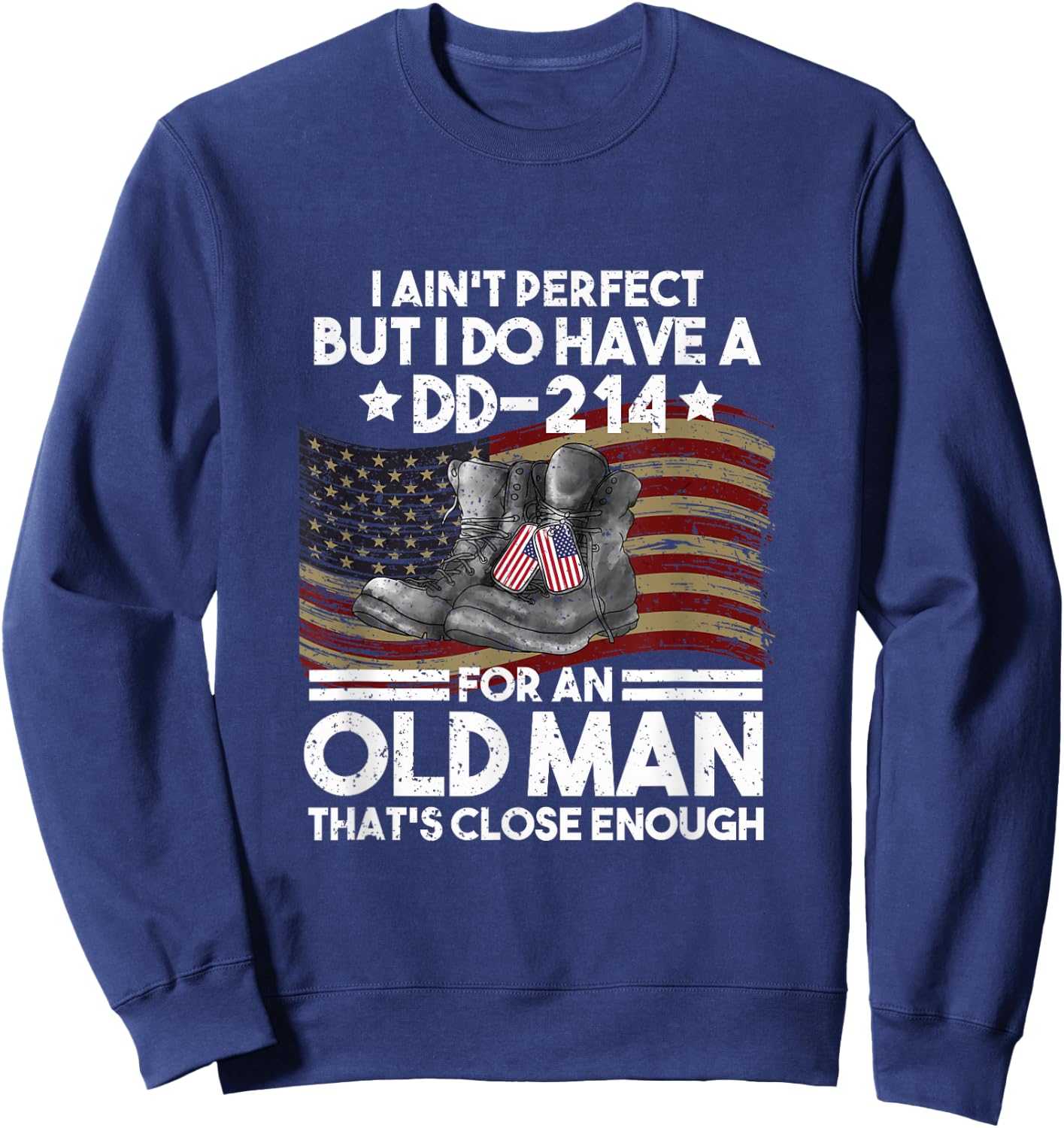 I Aint No Perfect But I Do Have A DD 214 Sweatshirt - Sweatshirt | Navy