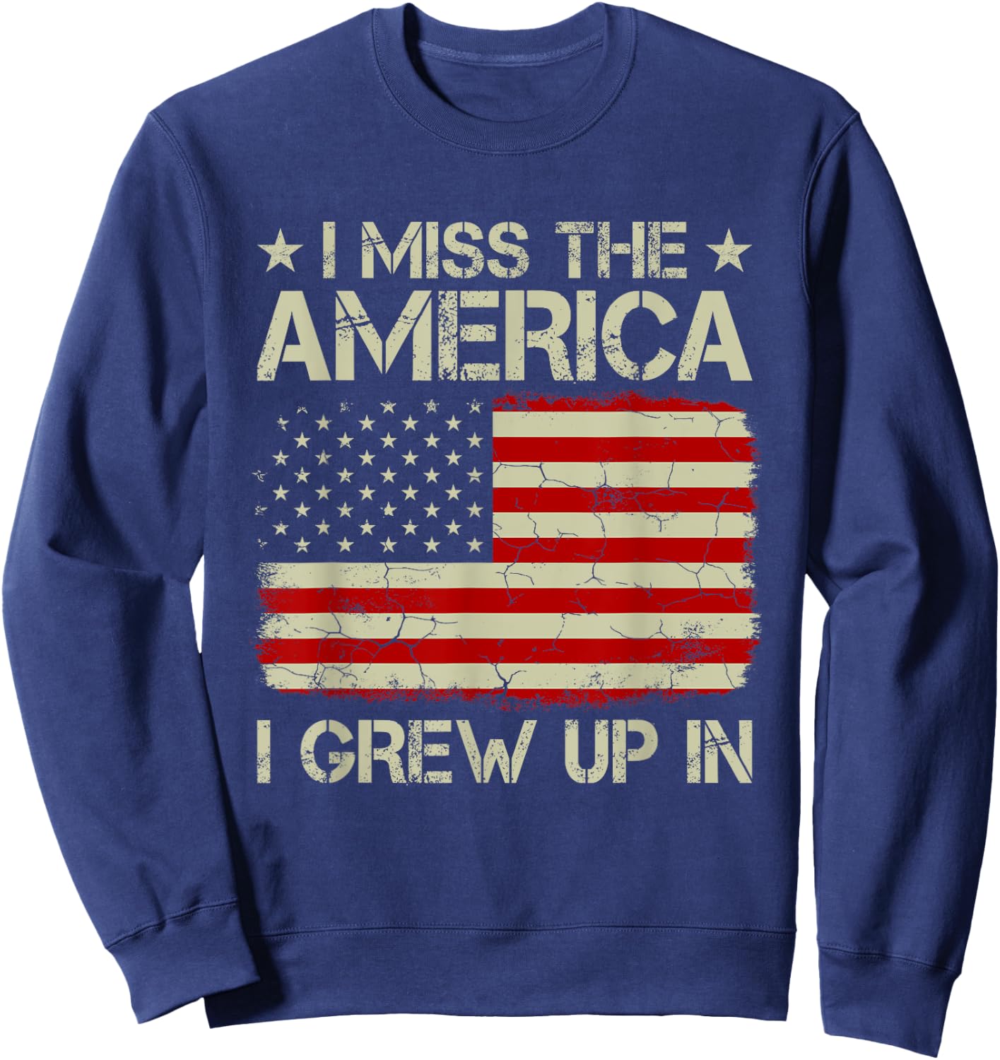 Vintage Old American Flag I Miss The America I Grew Up In Women Kids Men Sweatshirt - Sweatshirt | Navy