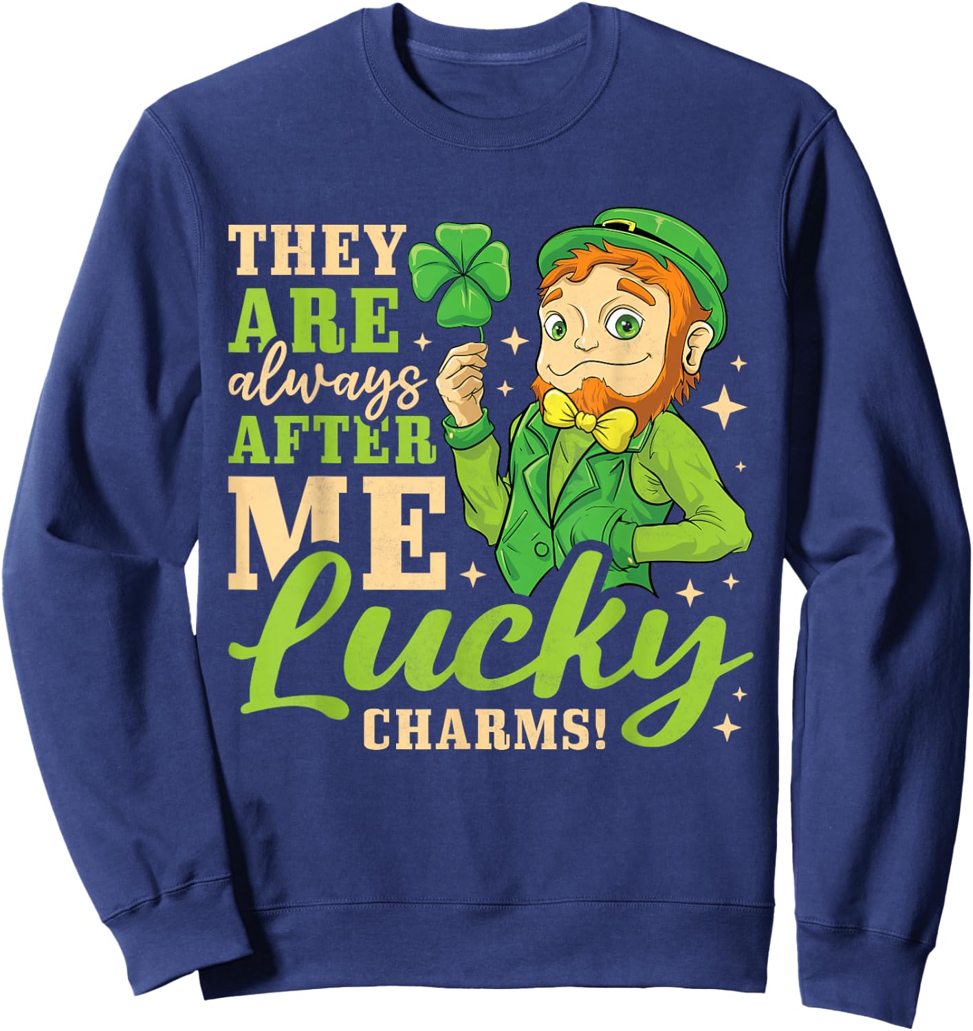 They Are Always After Me Lucky Charms, St. Patricks Day Sweatshirt - Sweatshirt | Navy