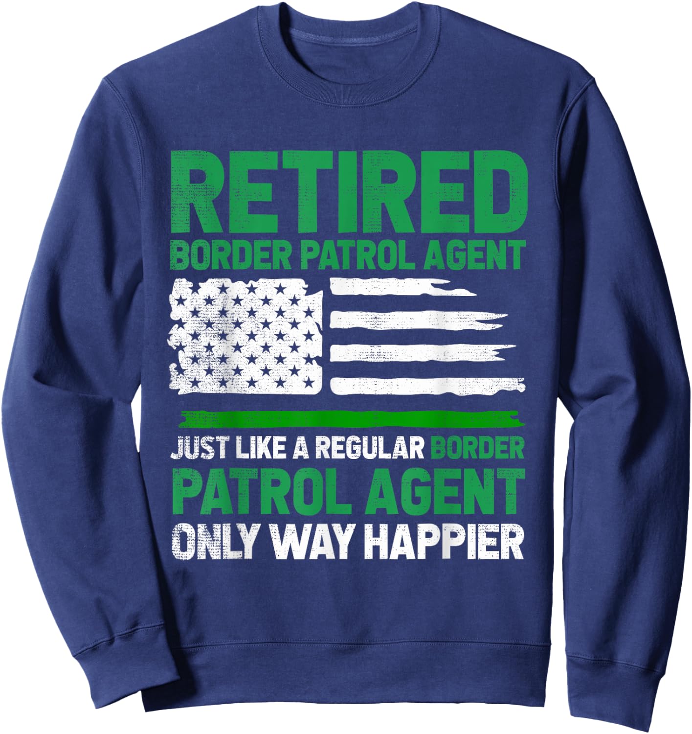 Border Patrol Agent Retired Border Patrol Agent US Flag Sweatshirt - Sweatshirt | Navy