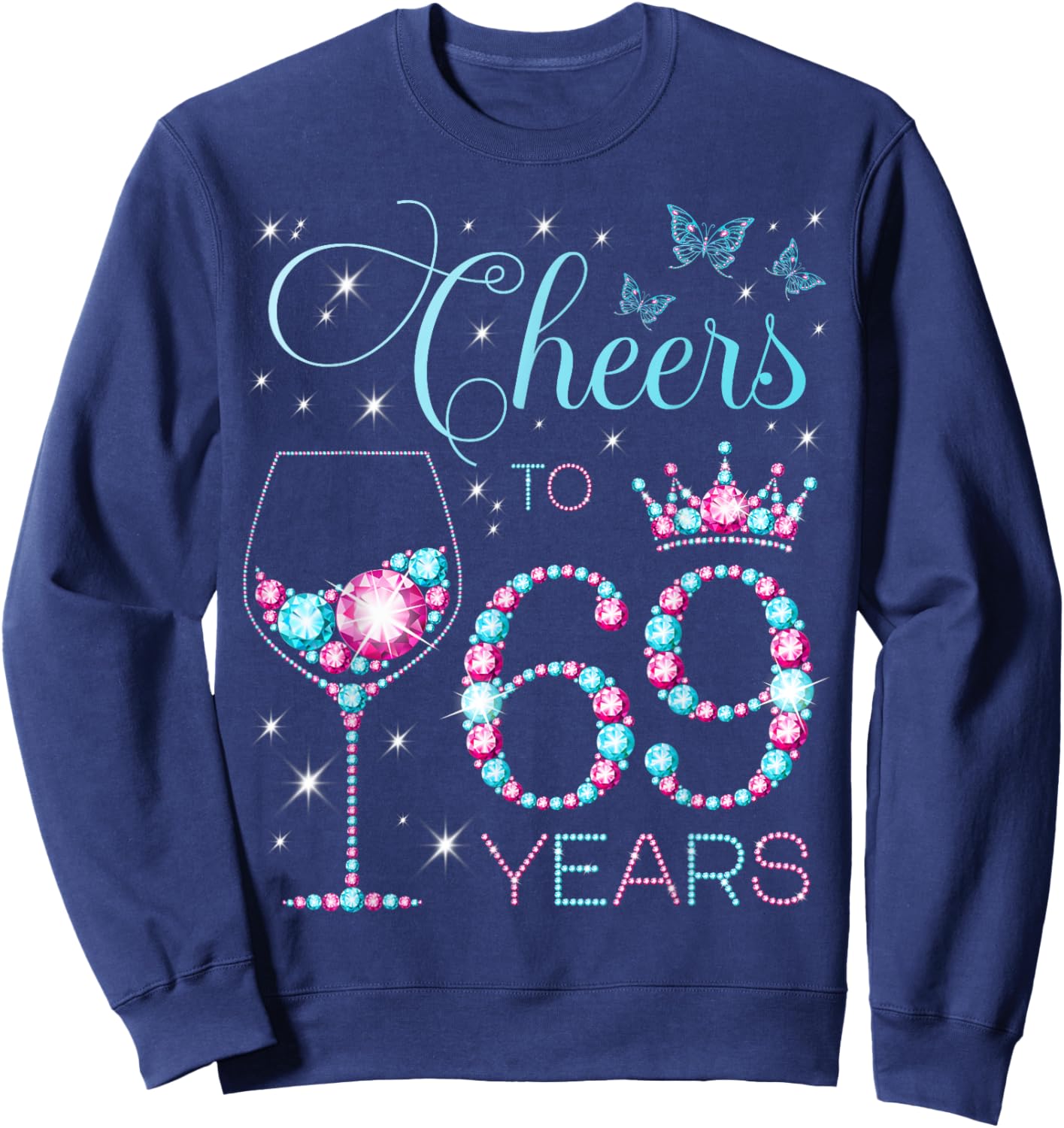 Cheers to 69 Years Old 69th Birthday Party 69th Happy Bday Sweatshirt - Sweatshirt | Navy