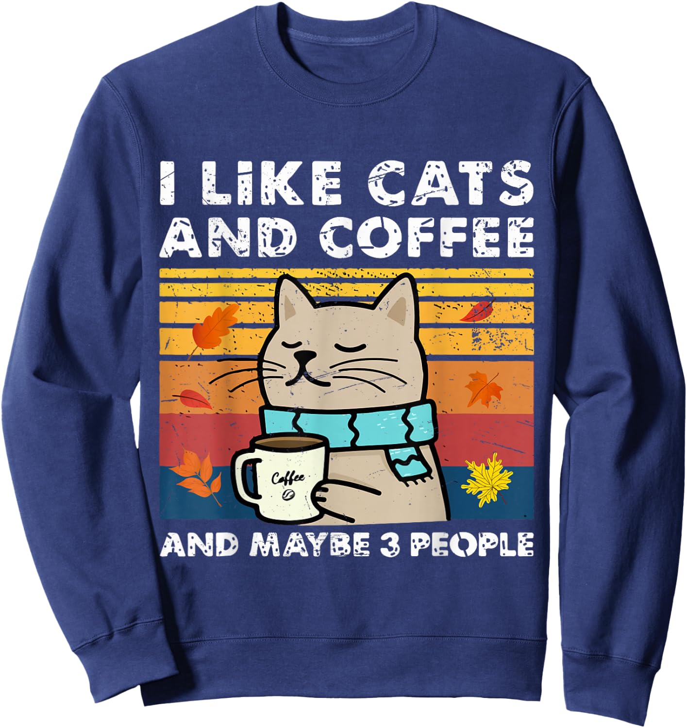 I Like Cats and Coffee and Maybe 3 People, Cats Lover Women Sweatshirt - Sweatshirt | Navy