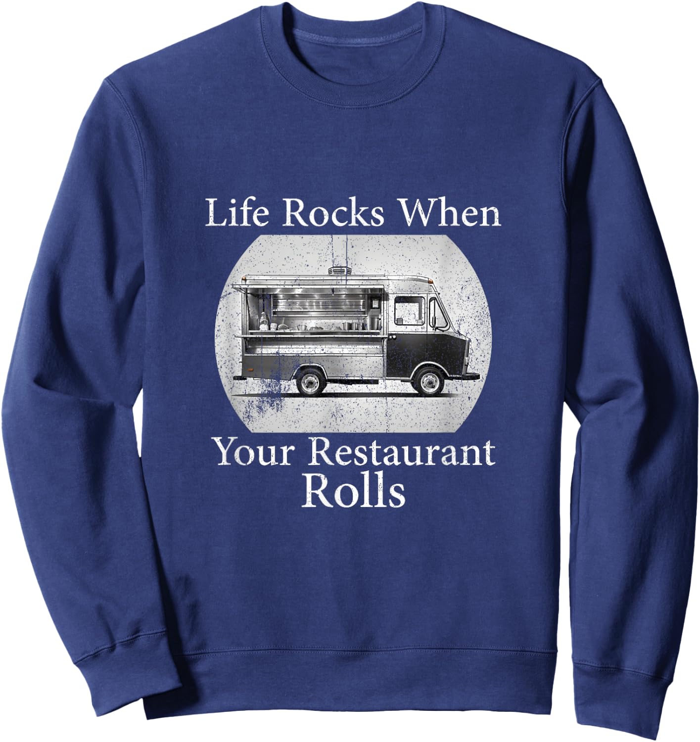 Food Truck Owner, life Rocks when your Restaurant Rolls Sweatshirt - Sweatshirt | Navy