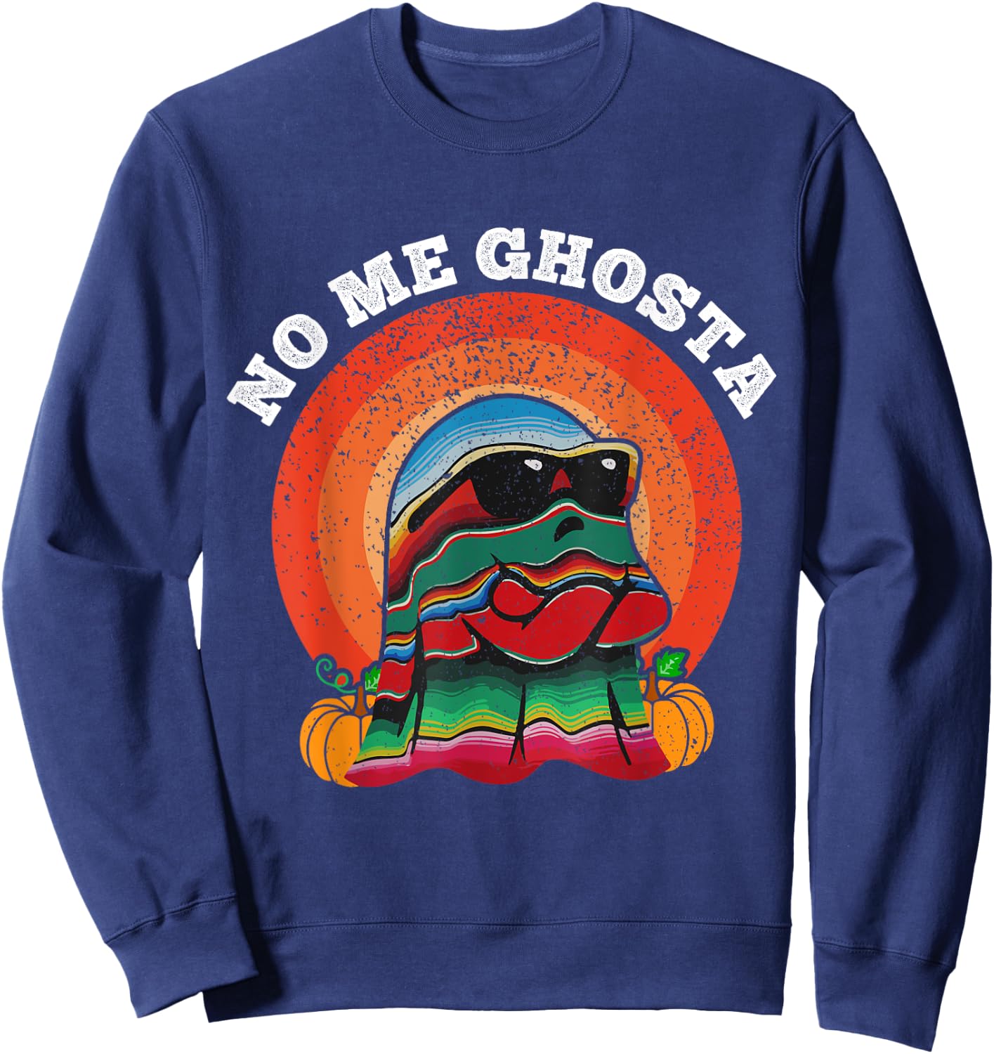 No Me Ghosts Funny Mexicano Halloween No Me Ghosta Sweatshirt - Sweatshirt | Navy