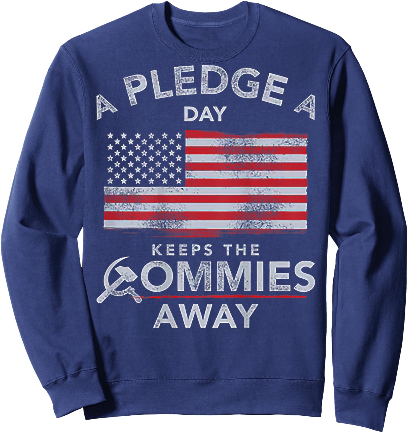 A Pledge A Day Keeps The Commies Away (on back) Sweatshirt - Sweatshirt | Navy