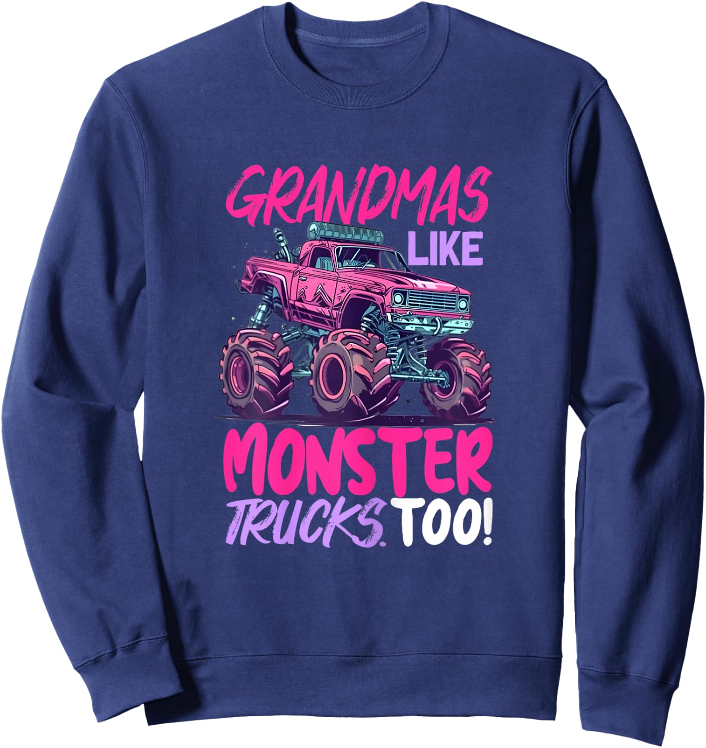 grandmas like monster trucks too - Monster Truck Sweatshirt - Sweatshirt | Navy