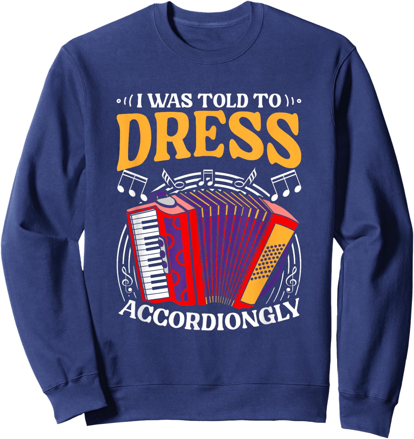 Told To Dress Polka Music Accordion Musician Accordionist Sweatshirt - Sweatshirt | Navy