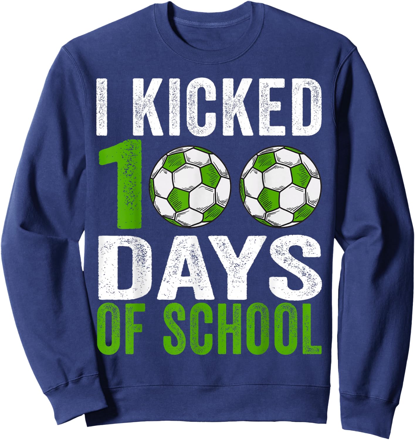 I kicked 100 Days Soccer Boys Kids 100th Day Of School Sweatshirt - Sweatshirt | Navy