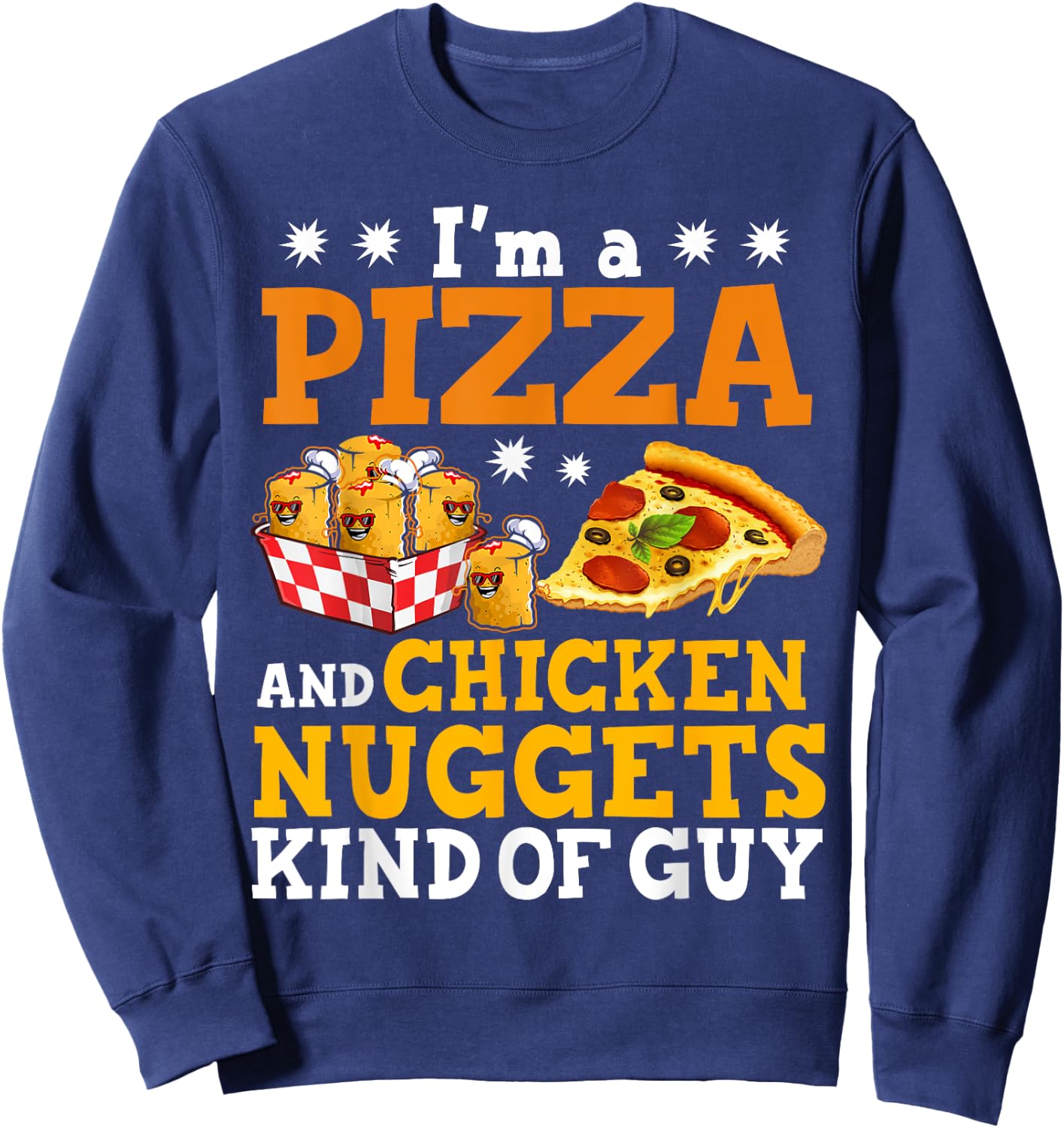 I'm A Pizza And Chicken Nuggets Funny Pizza Chicken Nuggets Sweatshirt - Sweatshirt | Navy