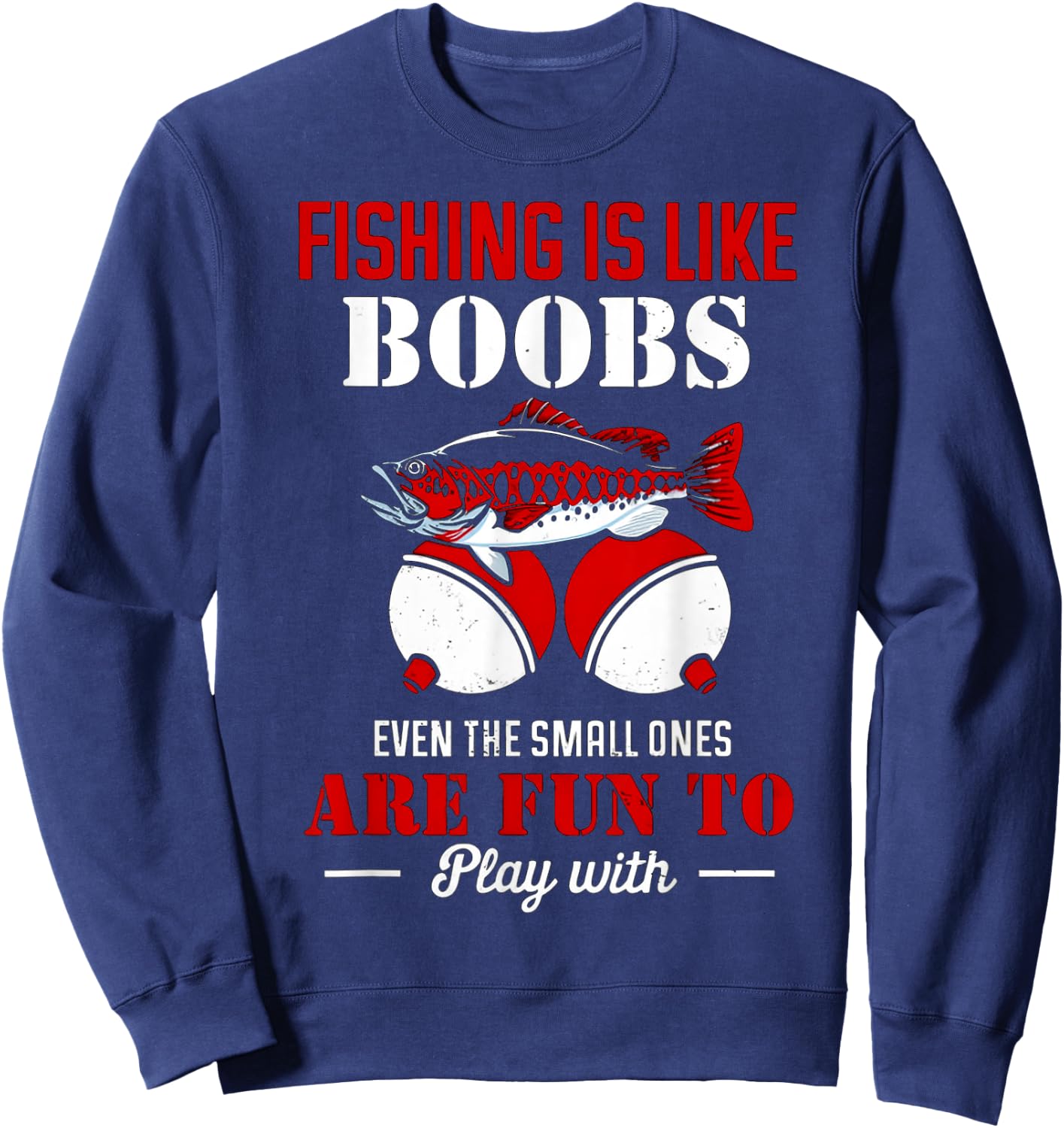 Fishing Is Like Boobs Even The Small Ones Are Fun To Play Sweatshirt - Sweatshirt | Navy