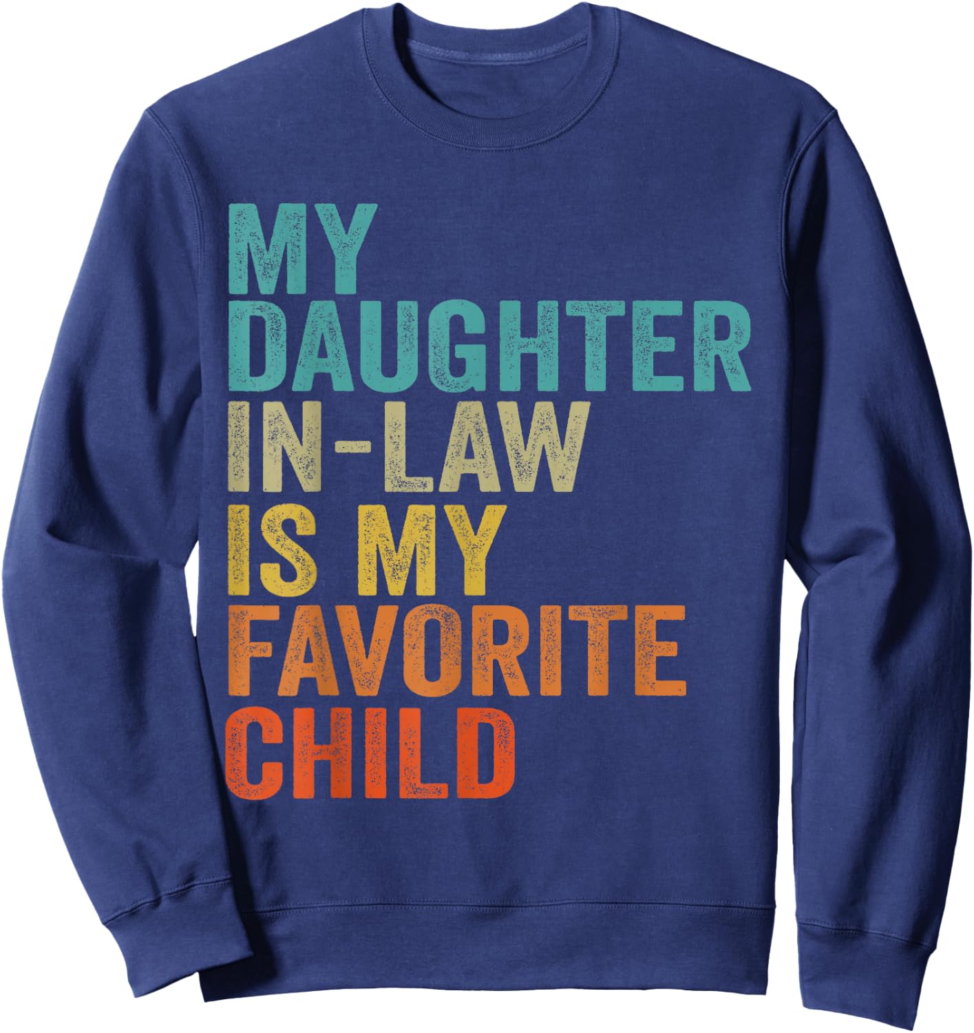 My Daughter In Law Is My Favorite Child Retro Vintage Sweatshirt - Sweatshirt | Navy