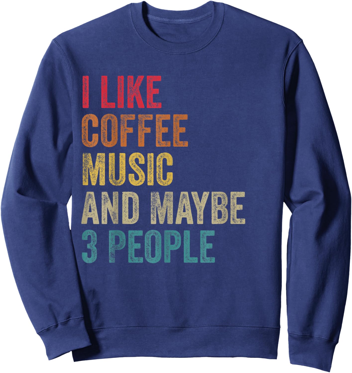 I like Coffee Music & maybe 3 people men women vintage Sweatshirt - Sweatshirt | Navy