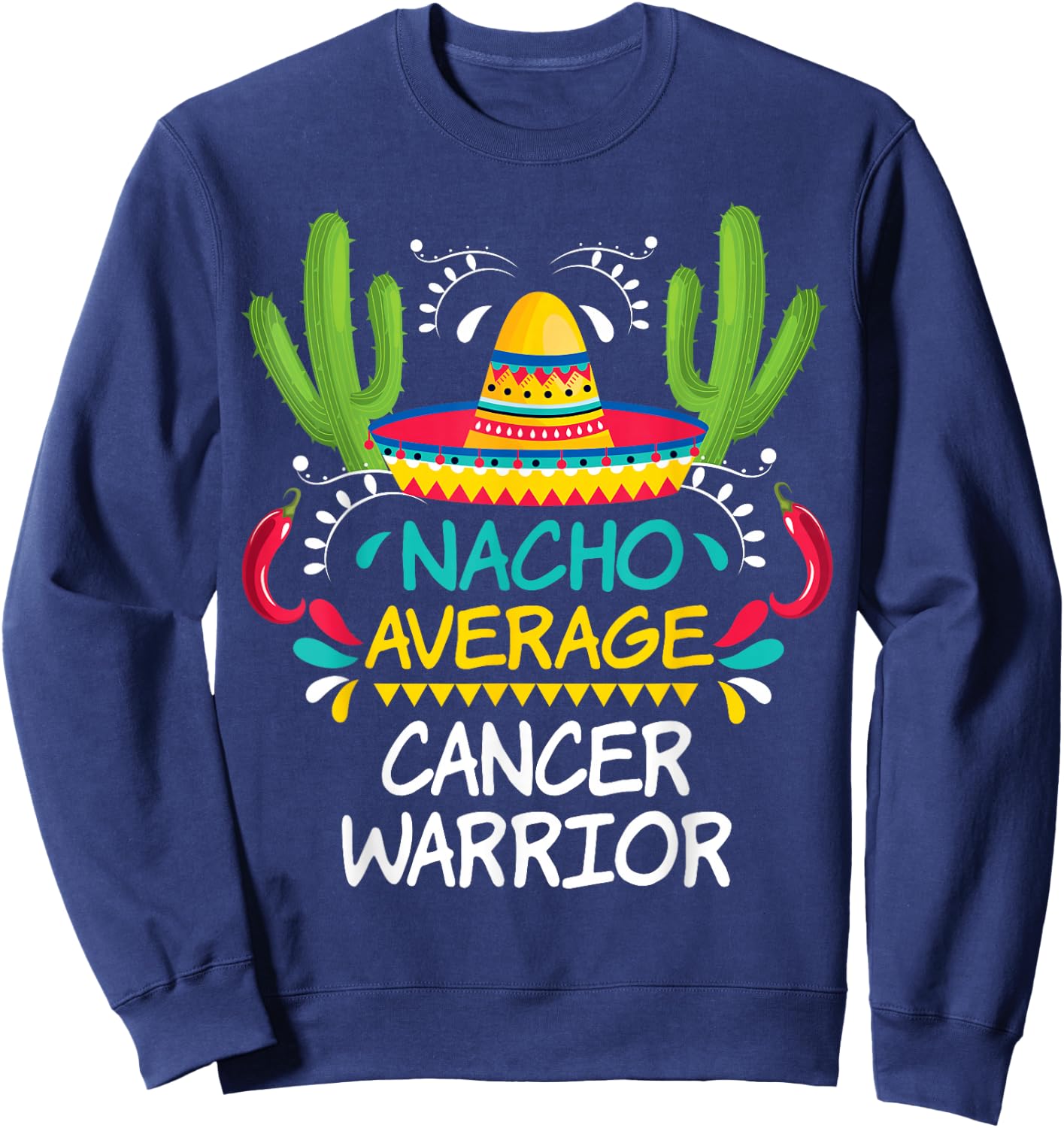 Nacho Average Cancer Fighter Warrior | -Adults & Kids Funny Cancer Fighter - Black - Short Sleeve - Regular Fit - Cotton 65%, Polyester 35% Sweatshirt - Sweatshirt | Navy