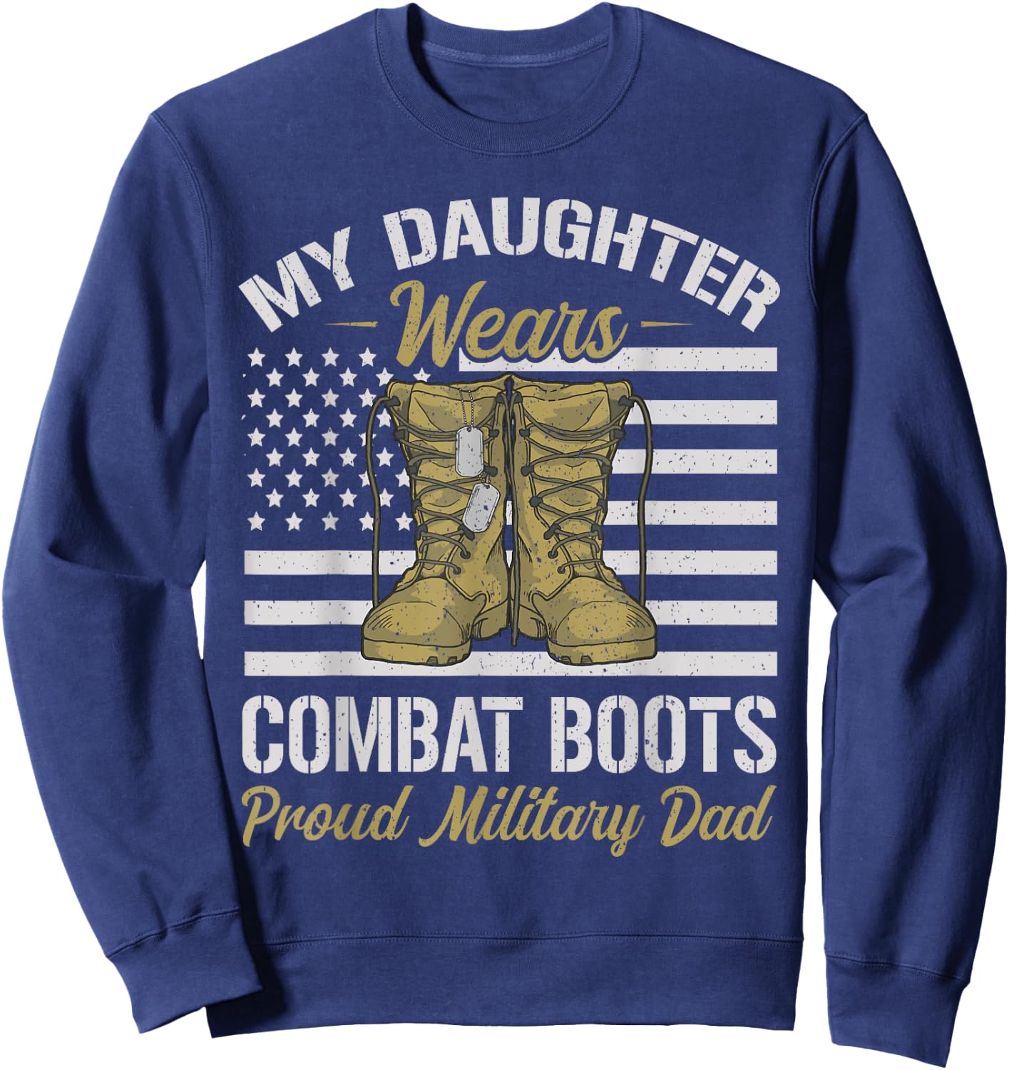 My Daughter Wears Combat Boots USA Flag Proud Military Dad Sweatshirt - Sweatshirt | Navy