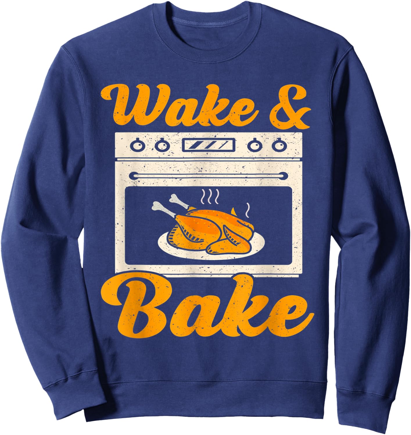 Wake Bake Turkey Feast Meal Dinner Chef Funny Thanksgiving Sweatshirt - Sweatshirt | Navy