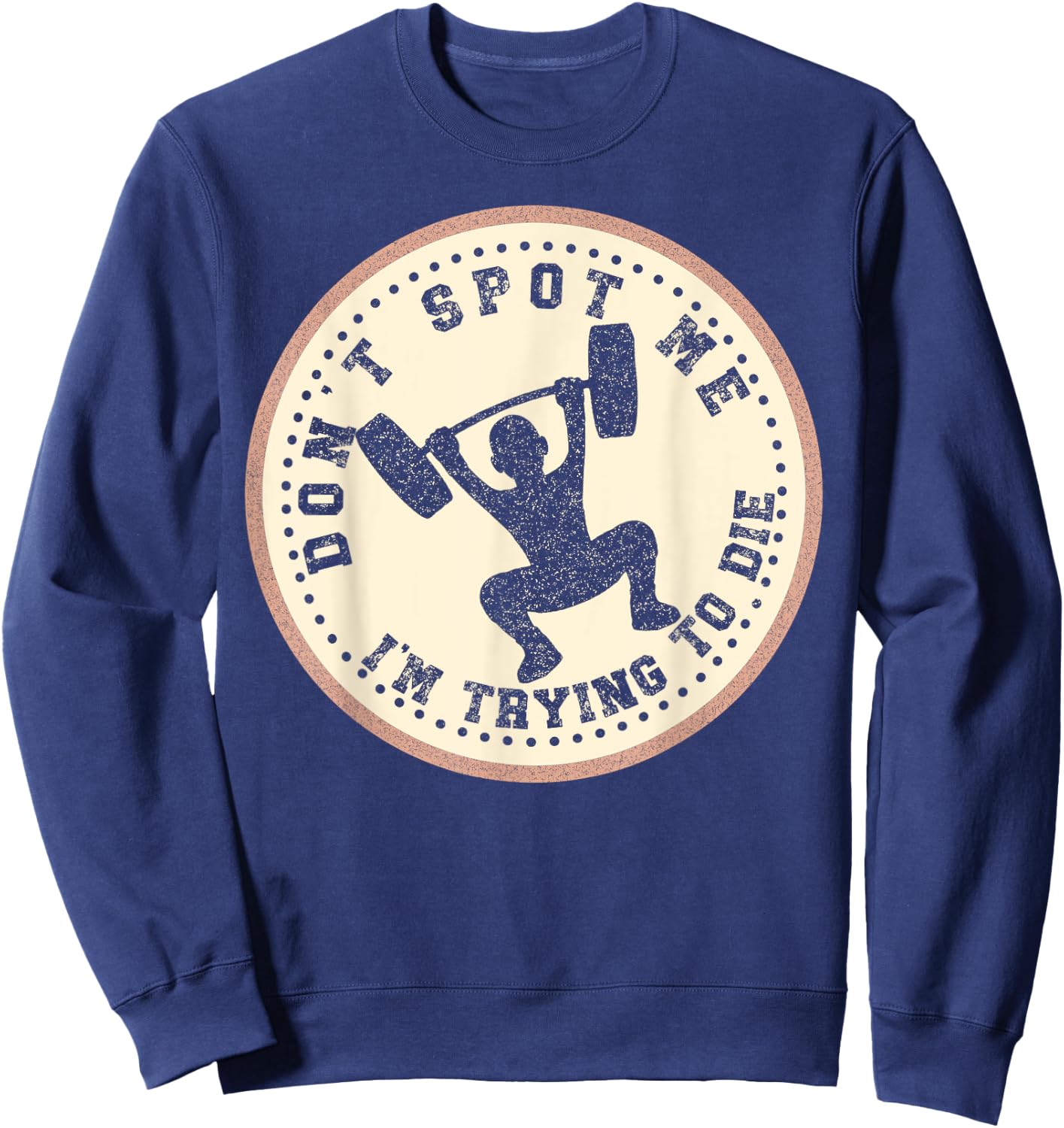 Vintage Don't Spot Me I'm Trying To Die Bodybuilding Lifting Sweatshirt - Sweatshirt | Navy