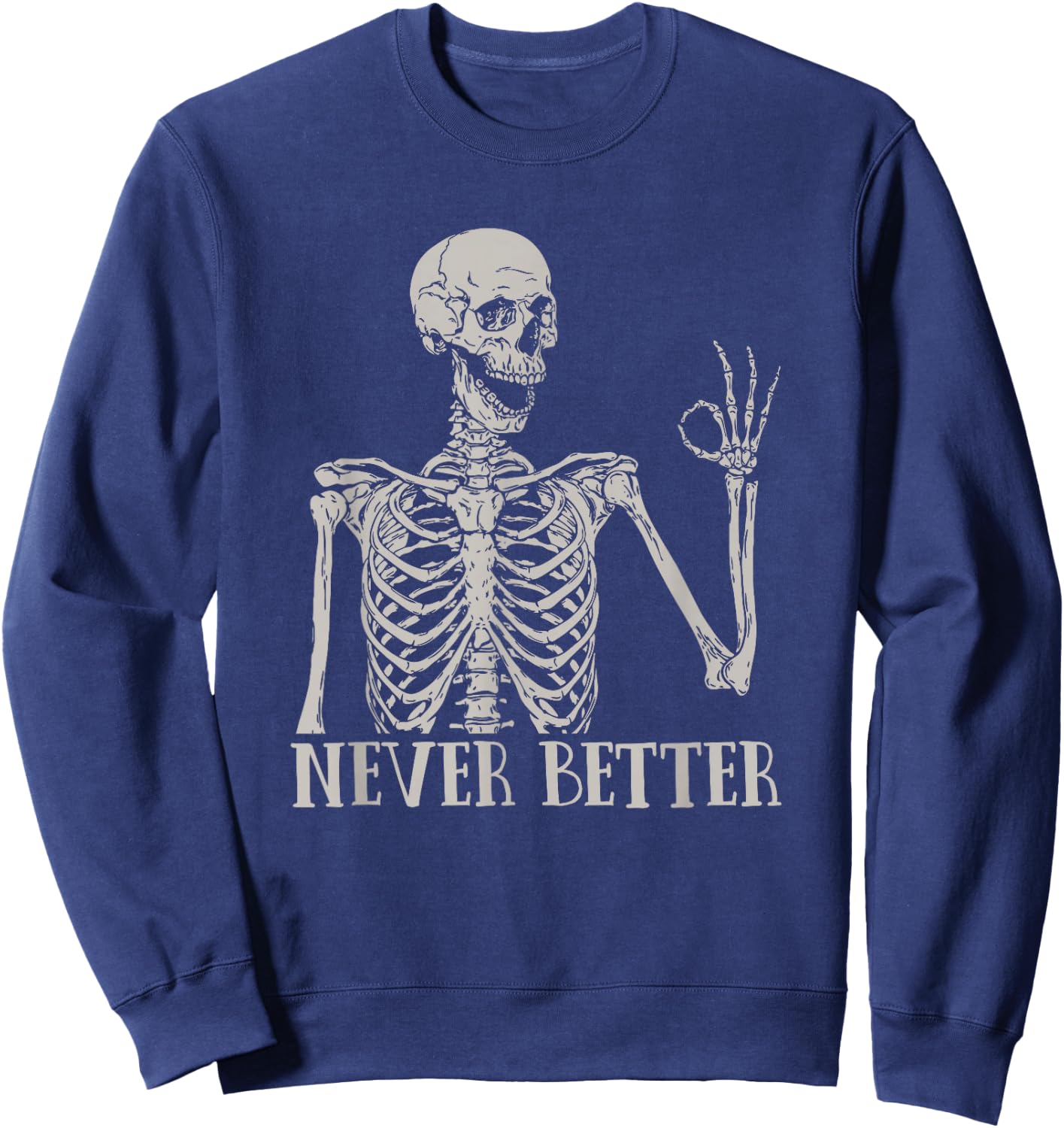 Halloween Shirts Never Better Skeleton Funny Skull Sweatshirt - Sweatshirt | Navy