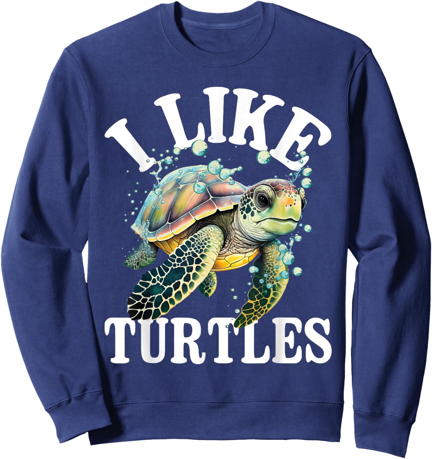 I Like Turtles - Sea Animal Reptile Lover Zoologist Zoology Sweatshirt - Sweatshirt | Navy