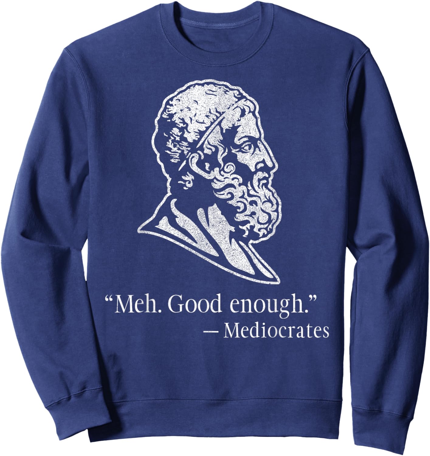 Meh Good Enough Mediocrates – Funny Greek Philosophy Sweatshirt - Sweatshirt | Navy
