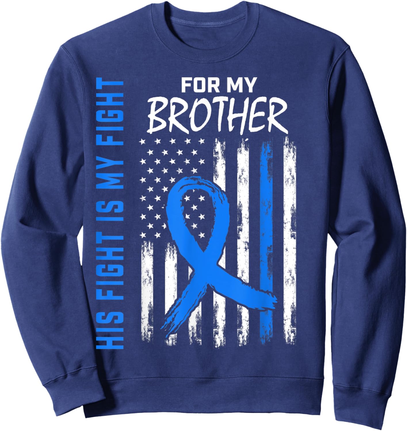 His Fight Is My Fight Brother Colon Cancer Awareness US Flag Sweatshirt - Sweatshirt | Navy