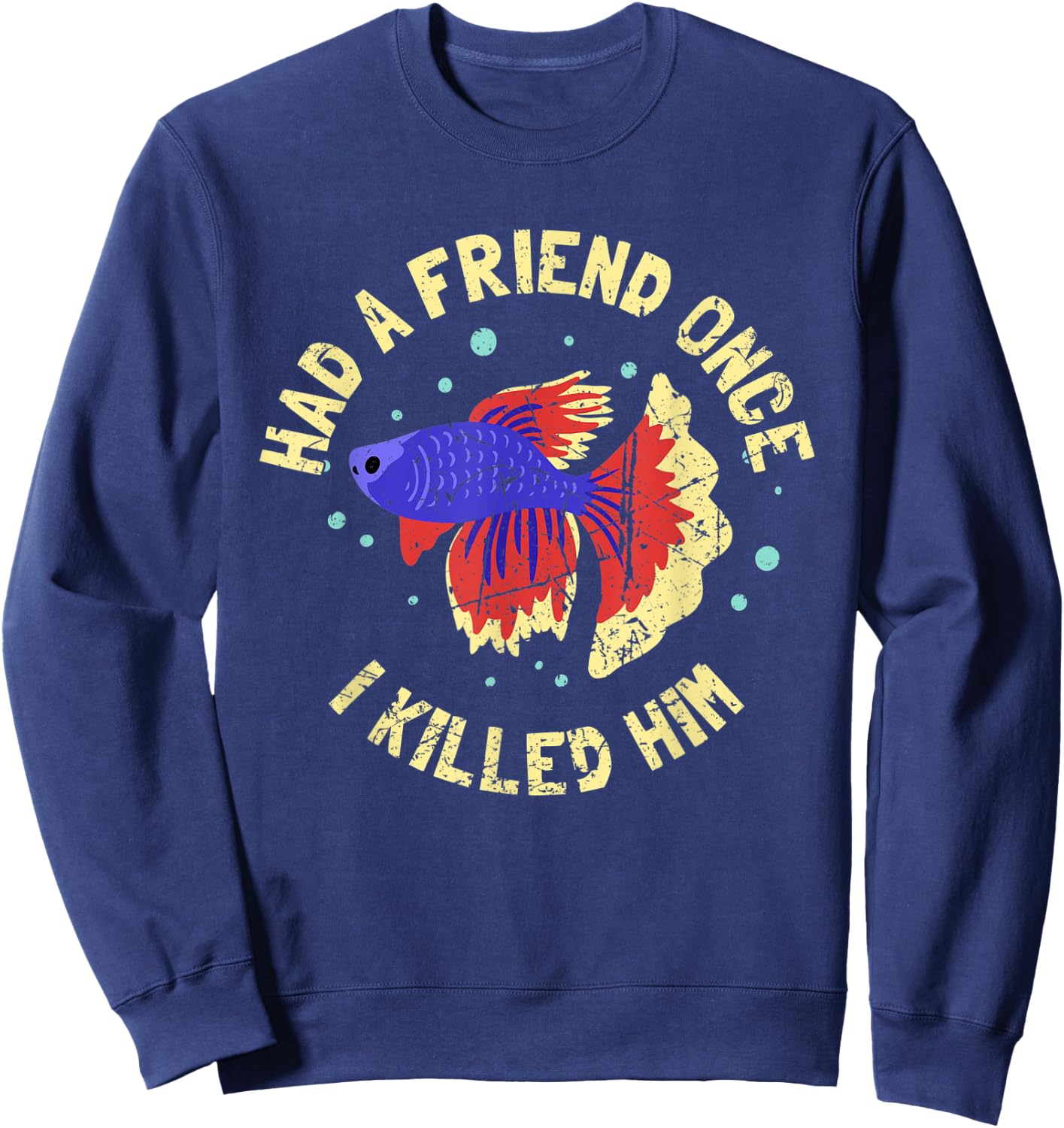 BETTA FISH: Had A Friend Once, Fishkeeper, Aquarist, Fish Sweatshirt - Sweatshirt | Navy