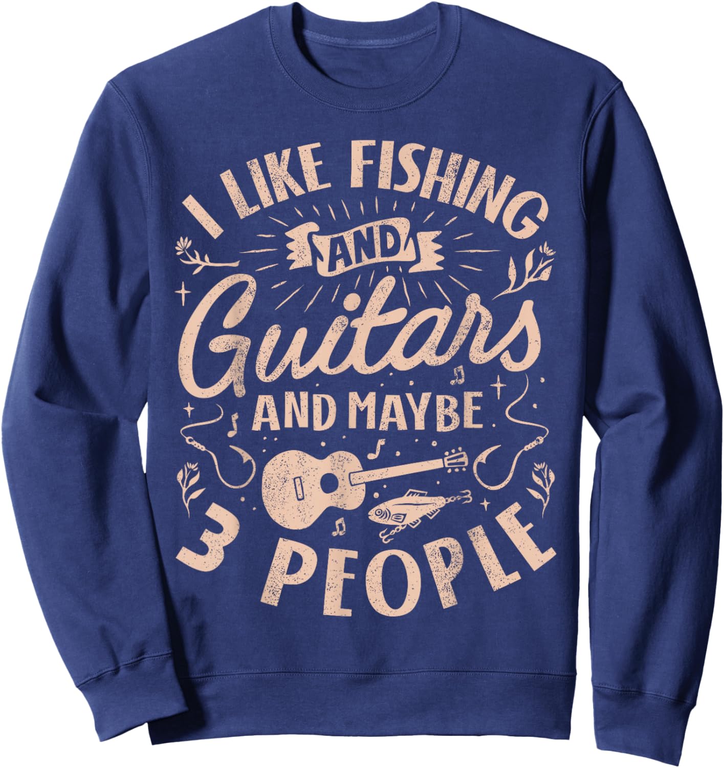 I Like Fishing and Guitars and Maybe 3 People Funny Men Sweatshirt - Sweatshirt | Navy
