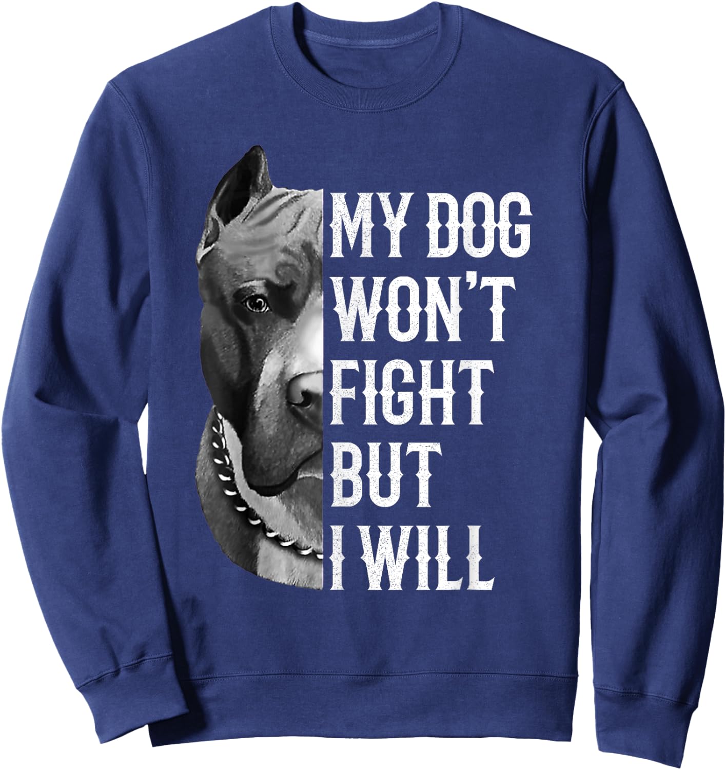 My Dog Won't Fight But I Will Dogs Lover Gift Pitbull Sweatshirt - Sweatshirt | Navy
