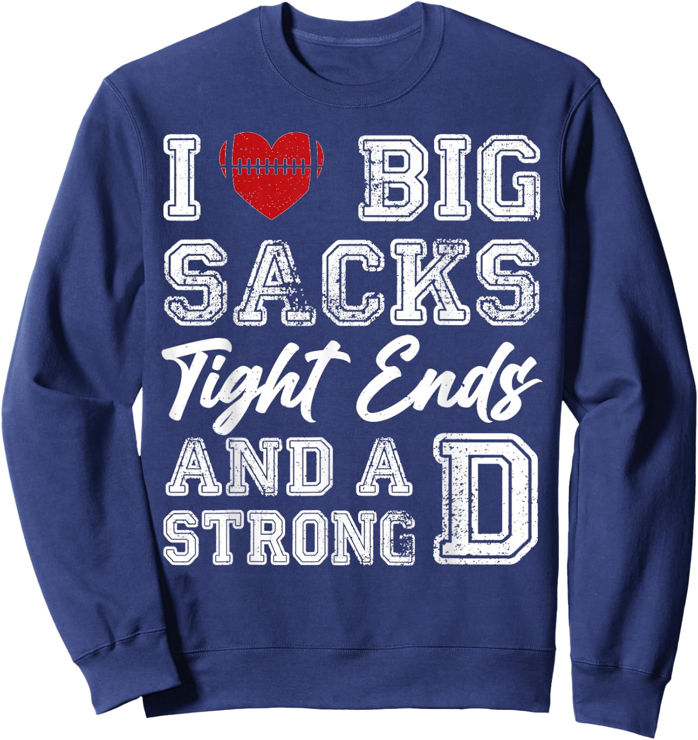 I Love Big Sacks Tight Ends And Strong D Funny Football Sweatshirt - Sweatshirt | Navy