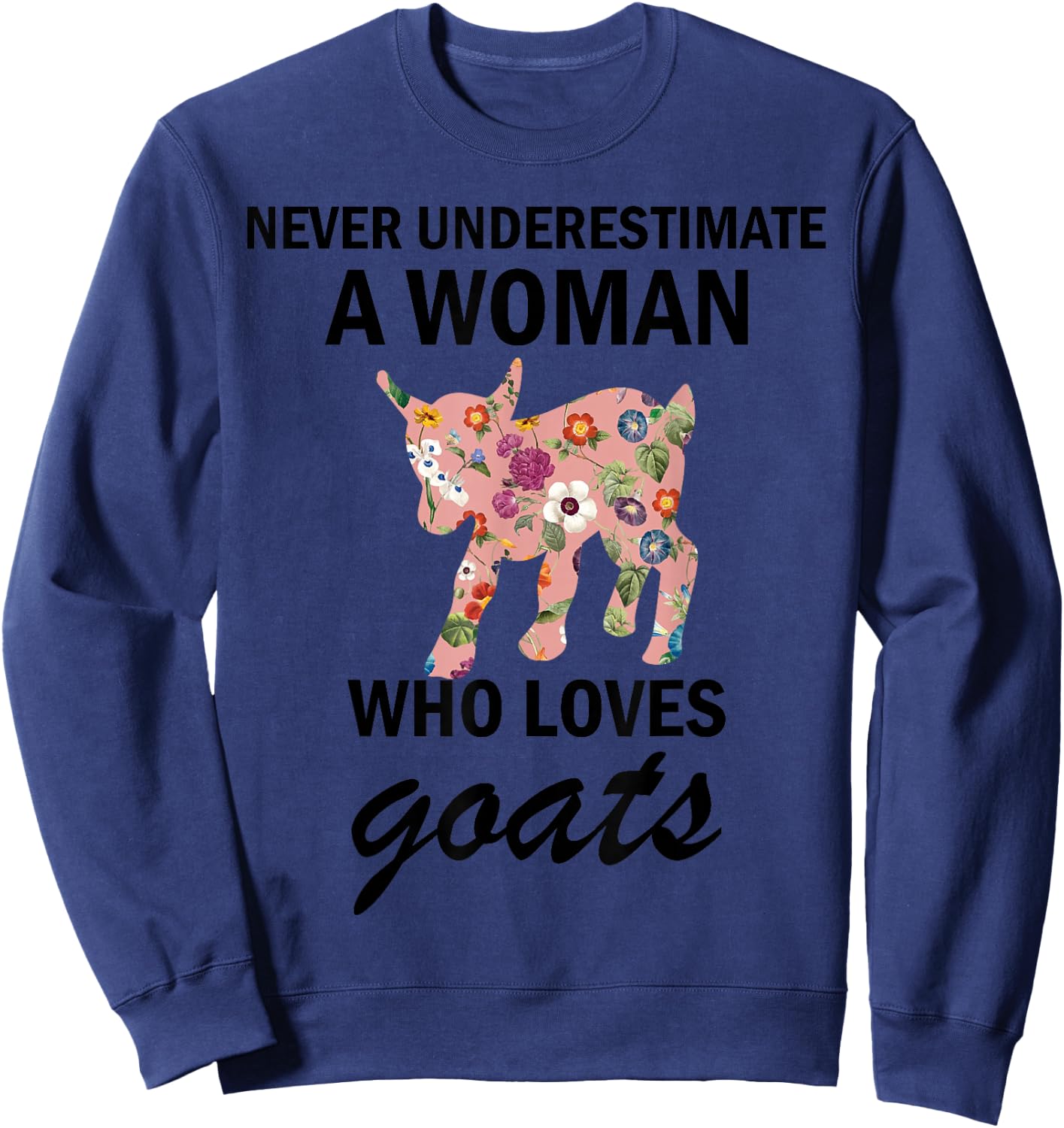 Never Underestimate A women Who Loves goats Sweatshirt - Sweatshirt | Navy