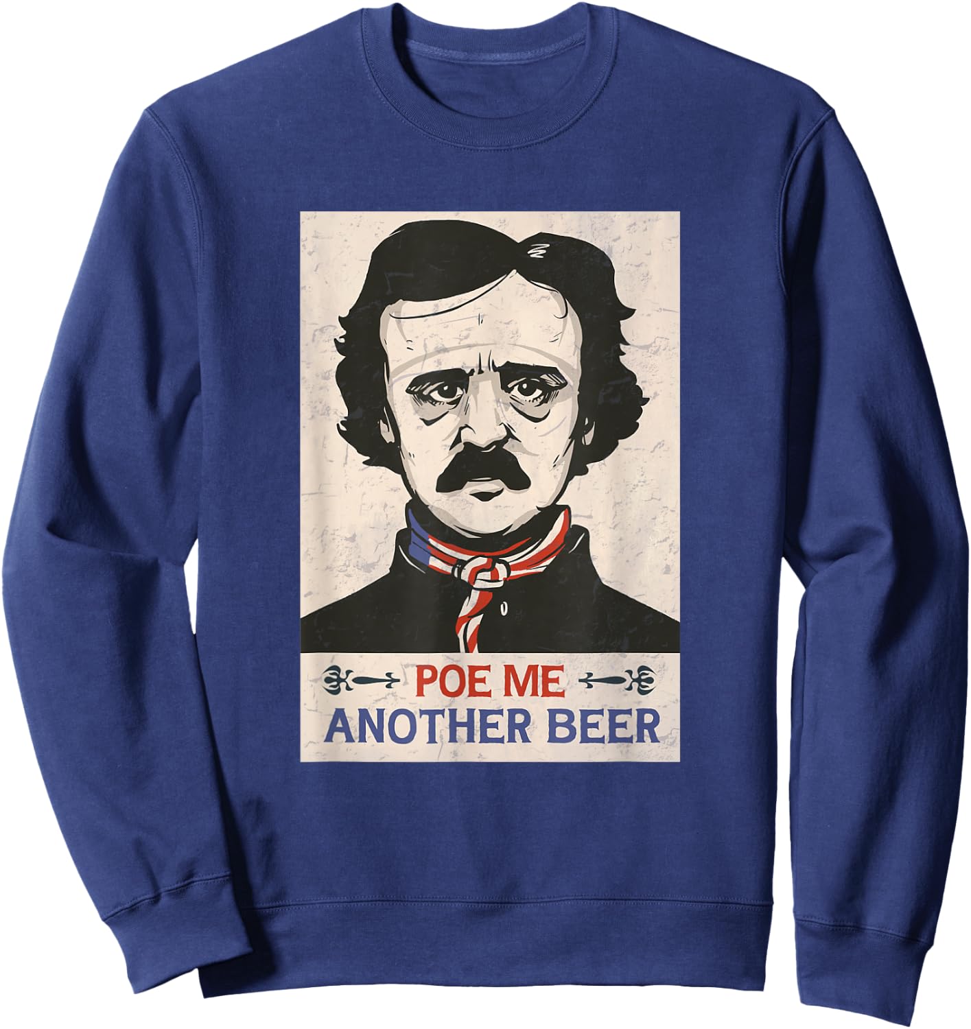 Edgar Allan Poe Literary funny Beer Lovers Poe Me A Beer Sweatshirt - Sweatshirt | Navy