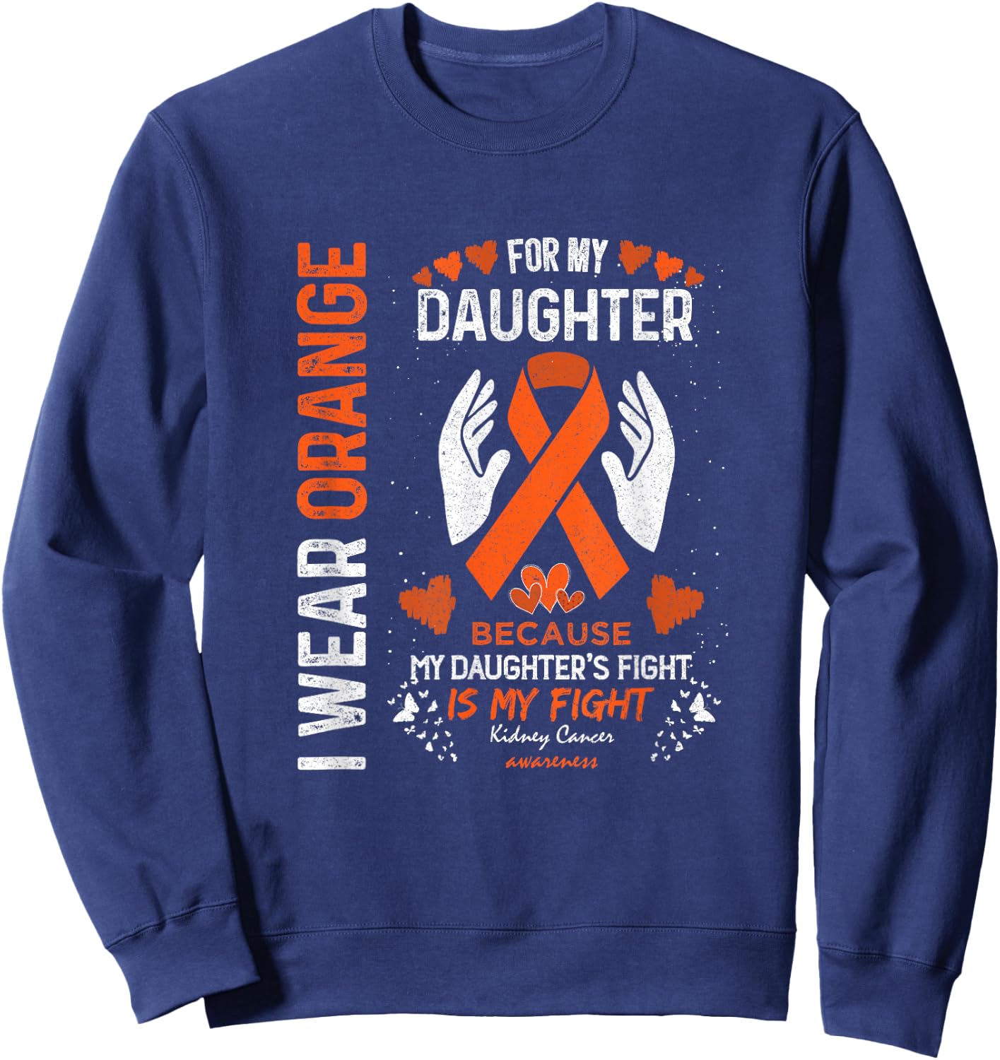 Kidney Cancer Survivor Support I Wear Orange For My Daughter Sweatshirt - Sweatshirt | Navy