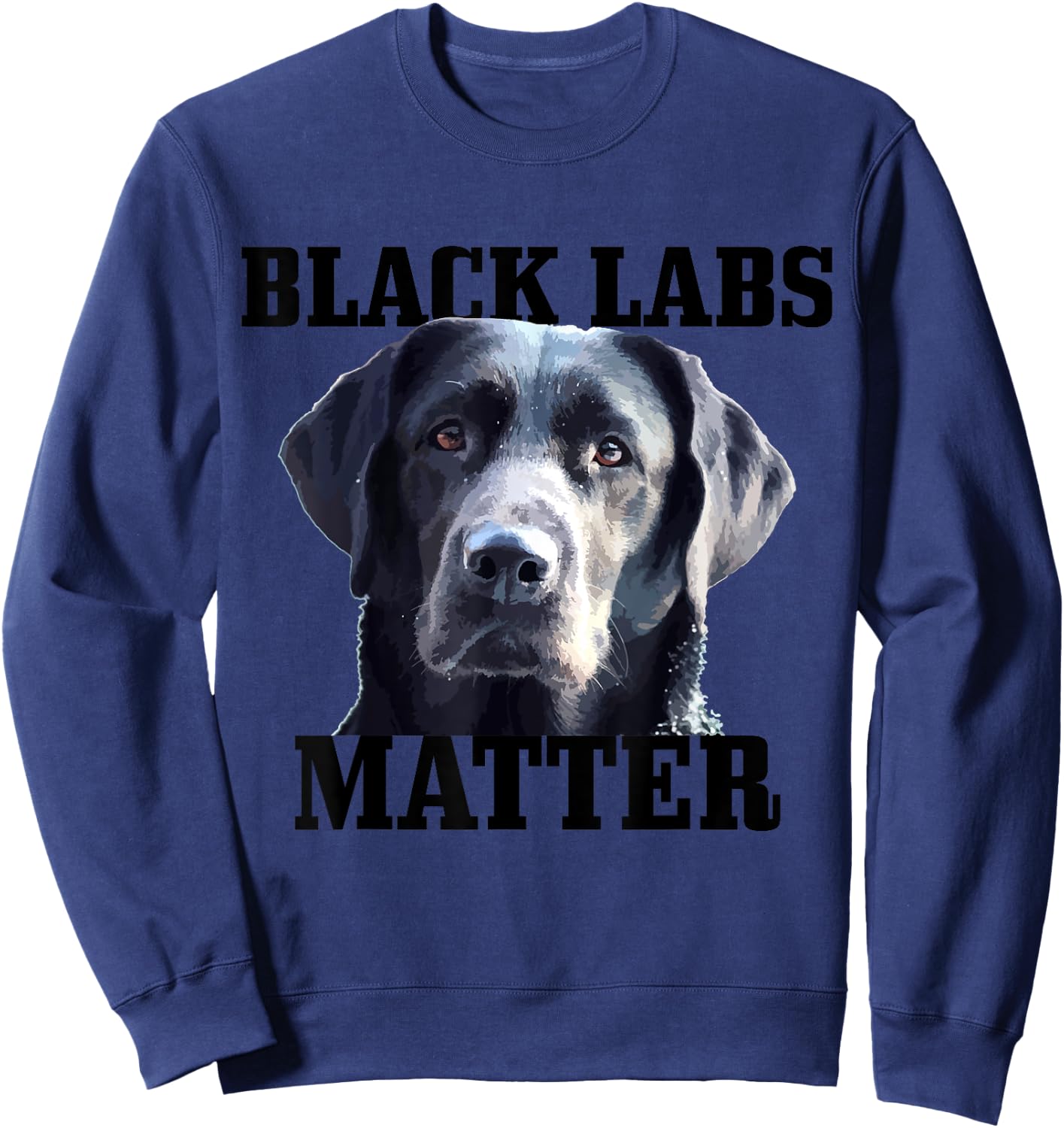 Black Labs Matter Labrador Retriever Mom Dad Dog Lover Funny Men Women Kids Sweatshirt - Sweatshirt | Navy