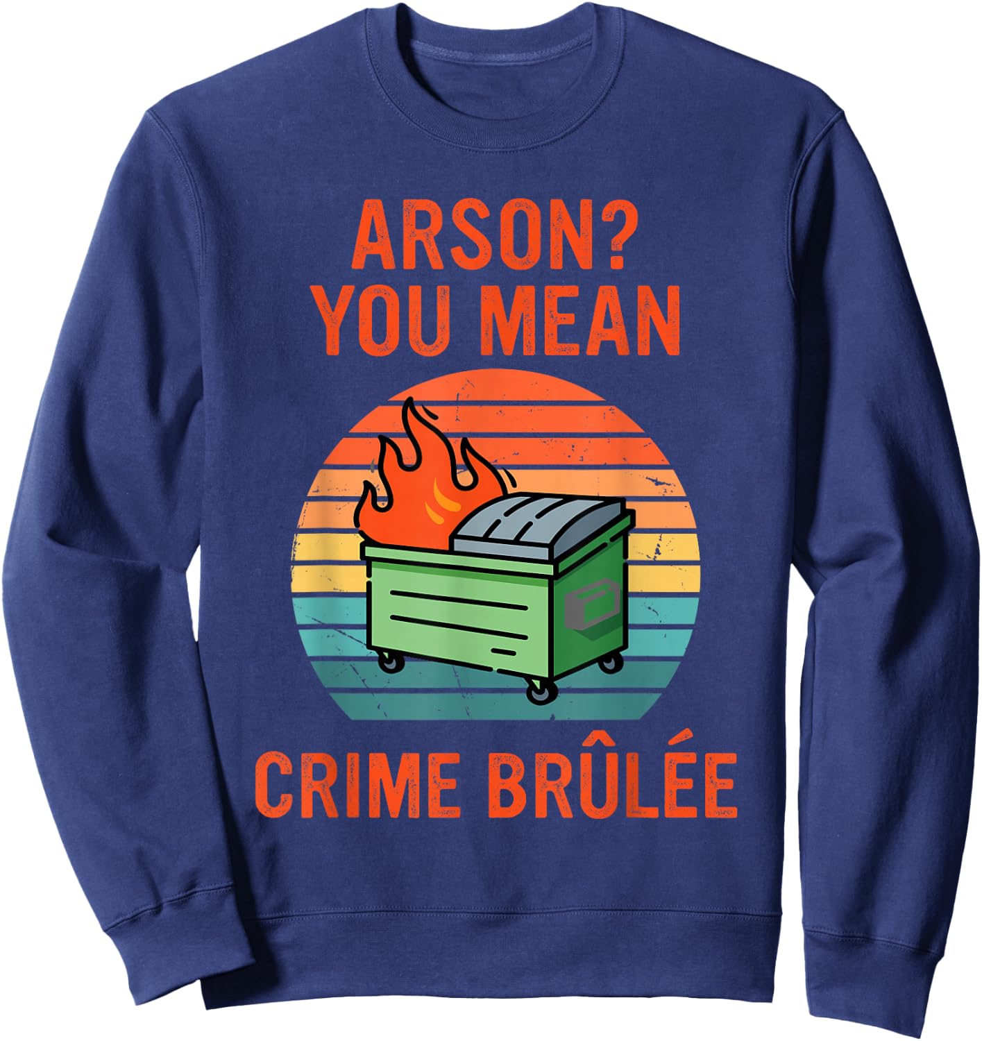 Arson? Oh, You Mean Crime Brûlée Retro Sunset Quote Sweatshirt - Sweatshirt | Navy