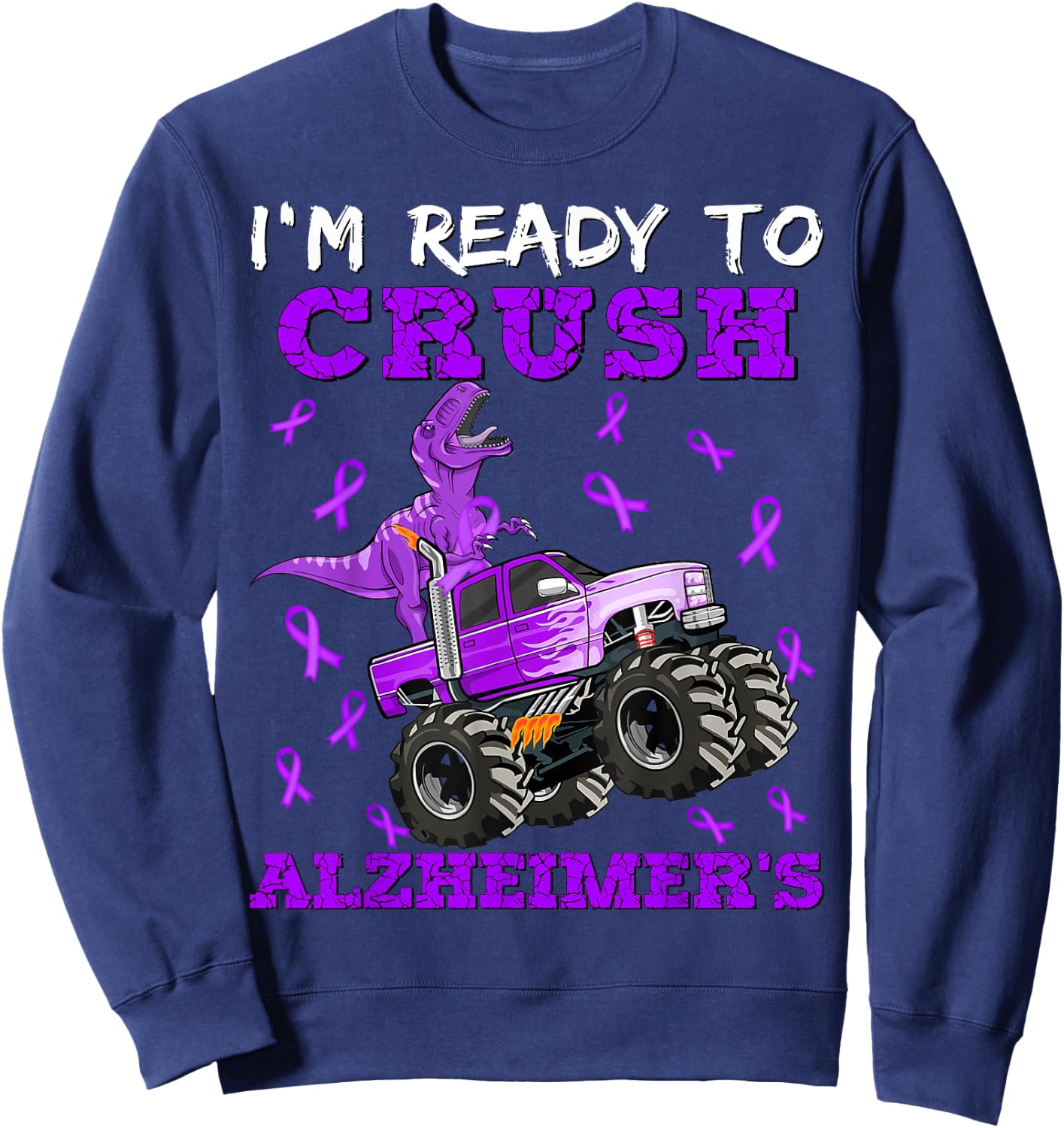 I'm Ready To Crush Alzheimer's Dinosaur Truck Boys Toddler Sweatshirt - Sweatshirt | Navy