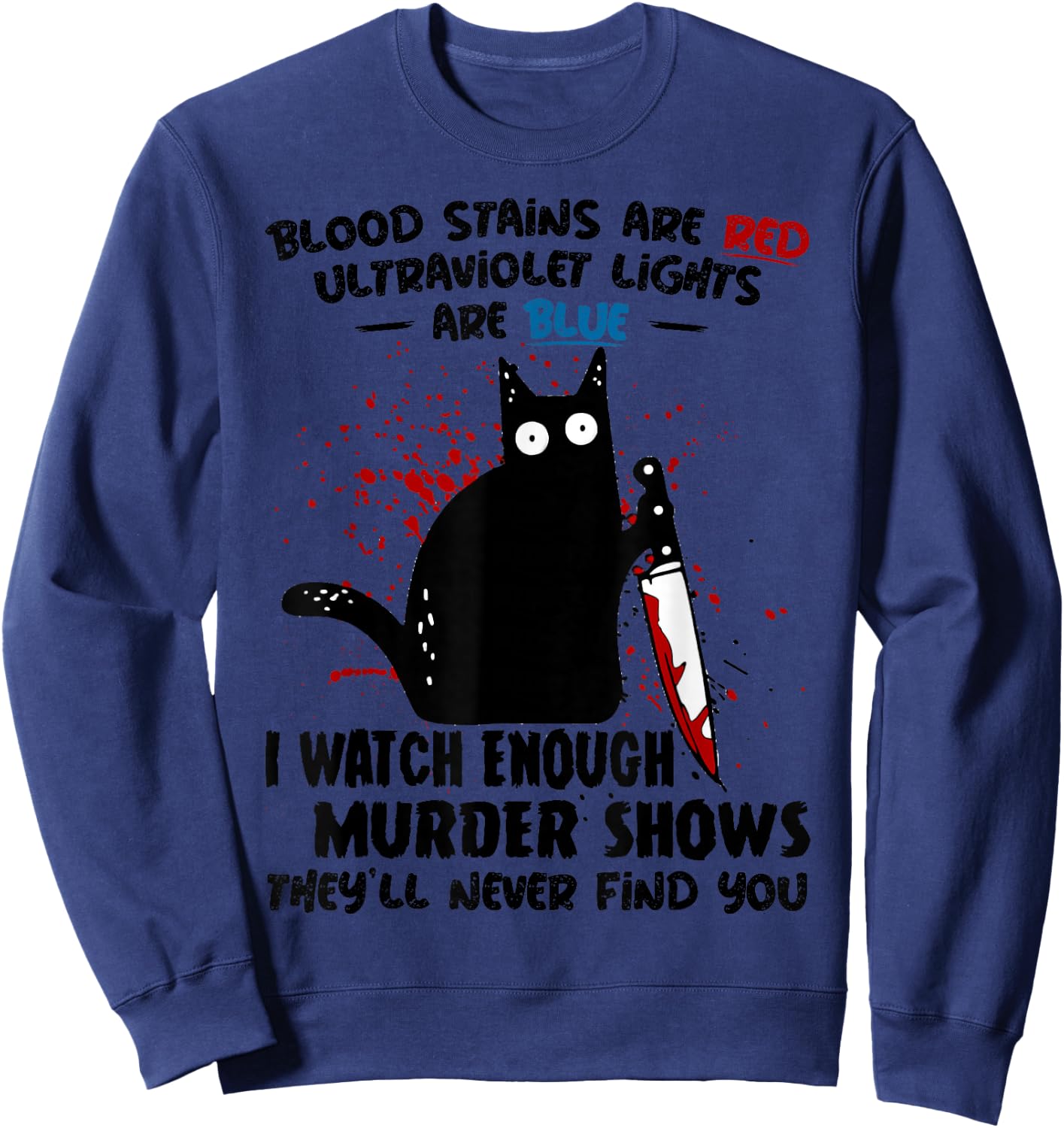 Blood Stains are Red Ultraviolet Lights are Blue Cat Funny Sweatshirt - Sweatshirt | Navy