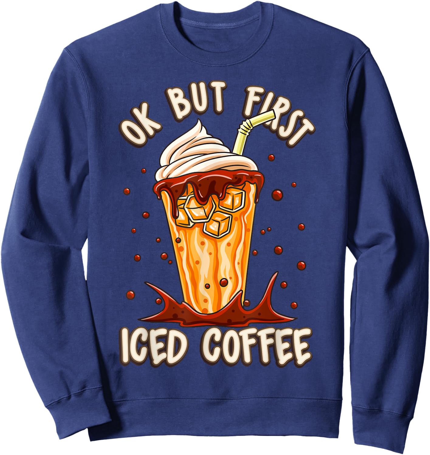Iced Coffee Costume Ok But First Iced Coffee Ice Coffee Sweatshirt - Sweatshirt | Navy