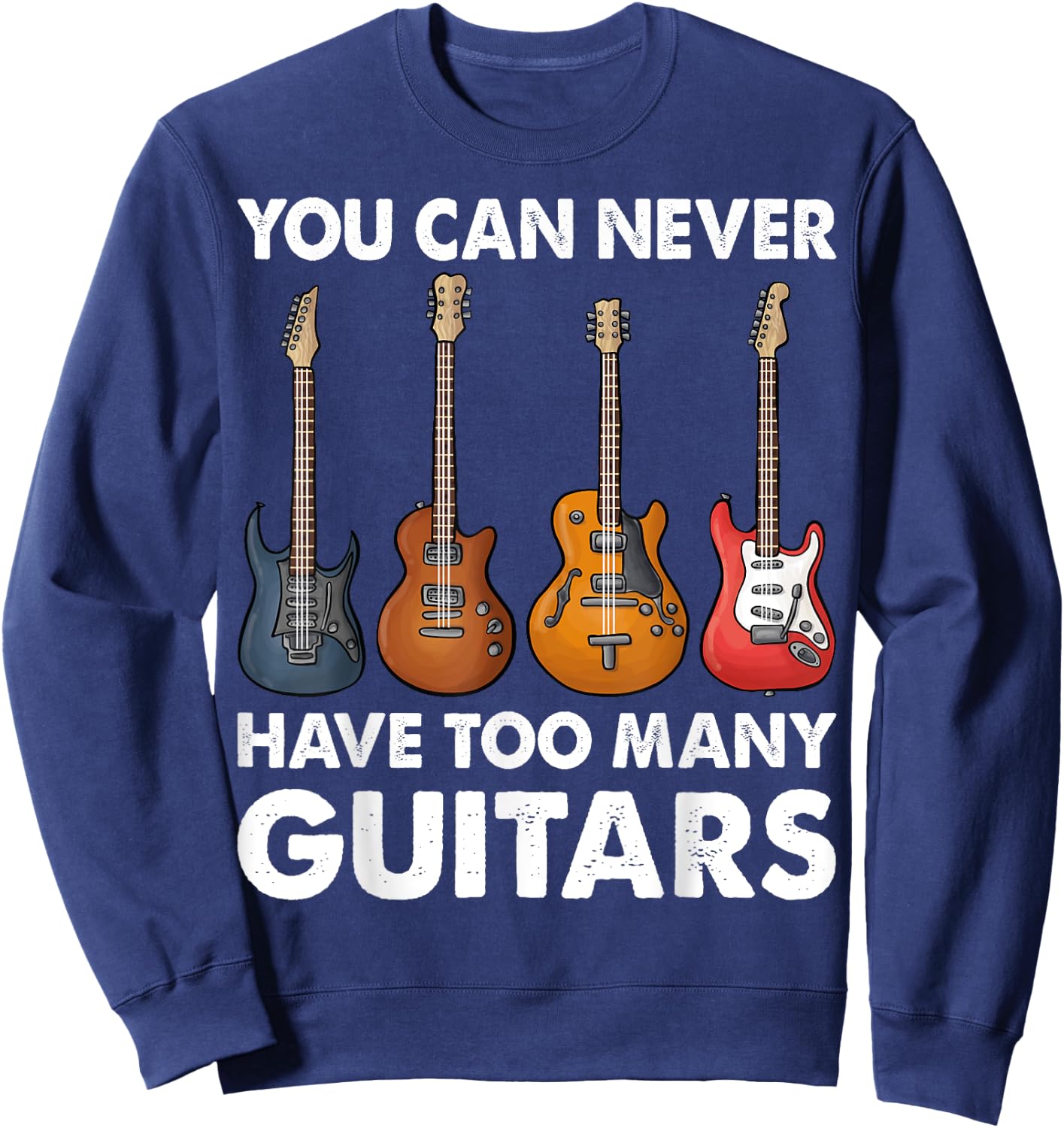 You Can Never Have Too Many Guitars Music Gifts Sweatshirt - Sweatshirt | Navy